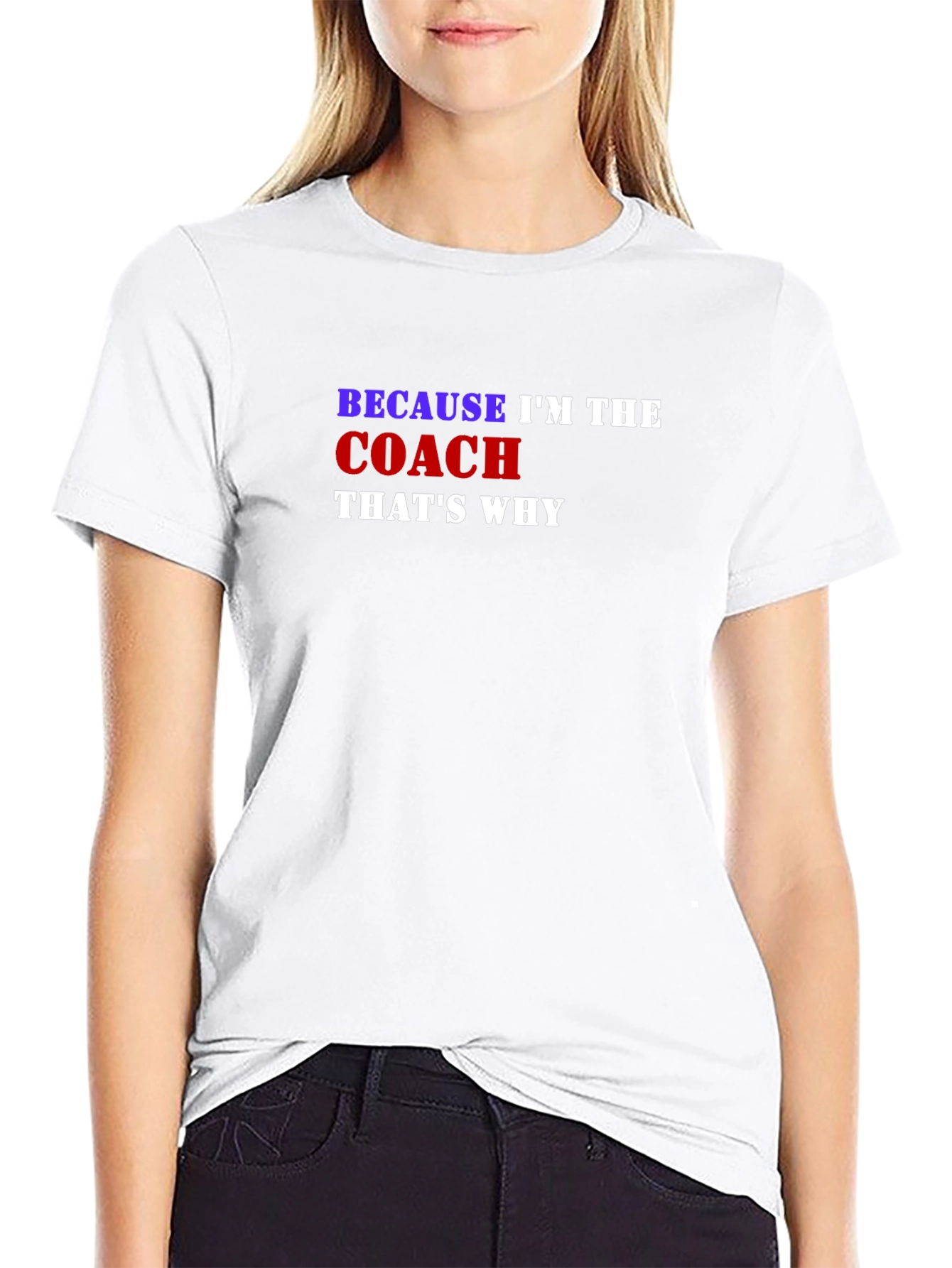 Because Im the Coach Thats Why T-Shirt