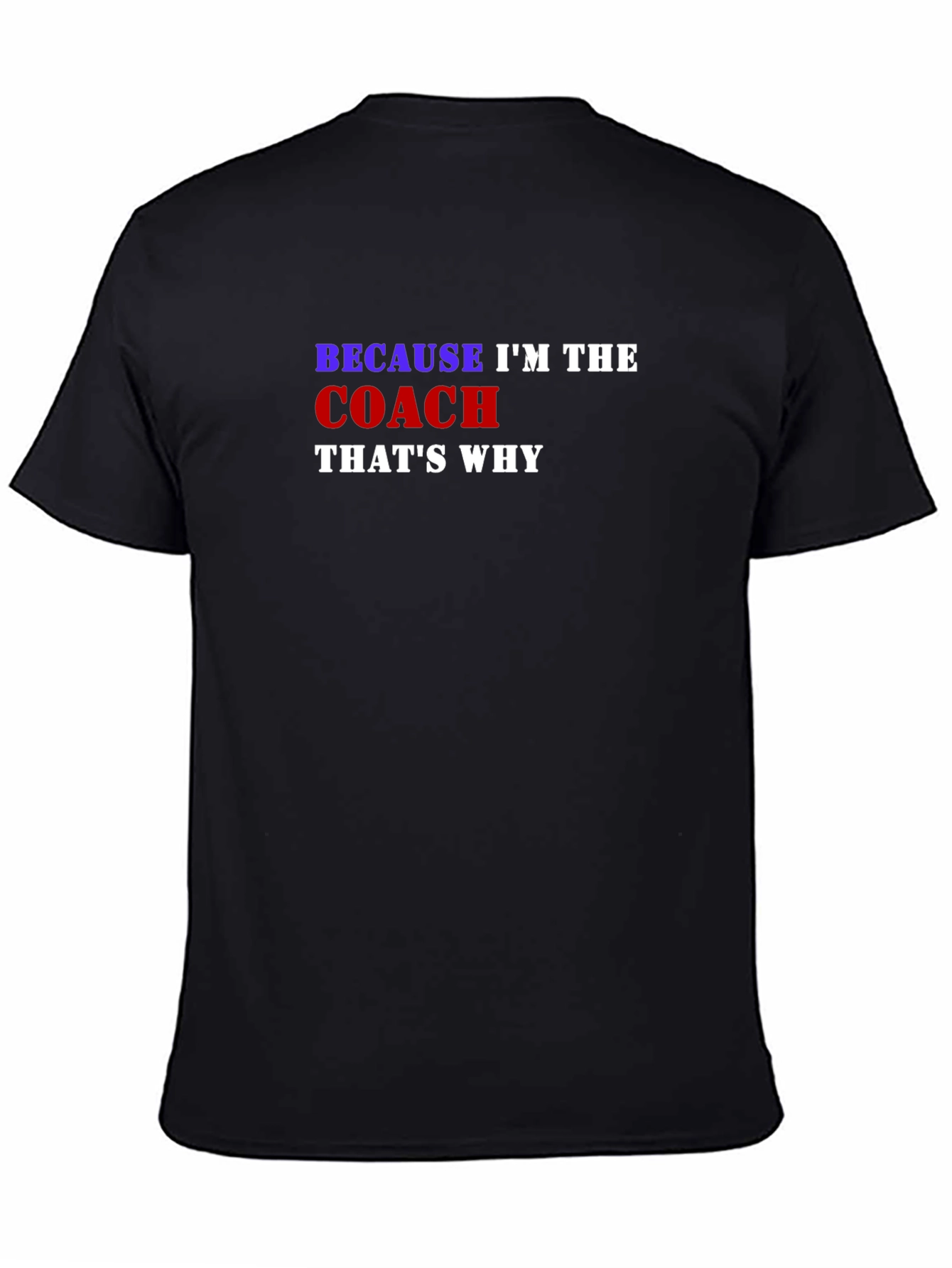 Because Im the Coach Thats Why T-Shirt