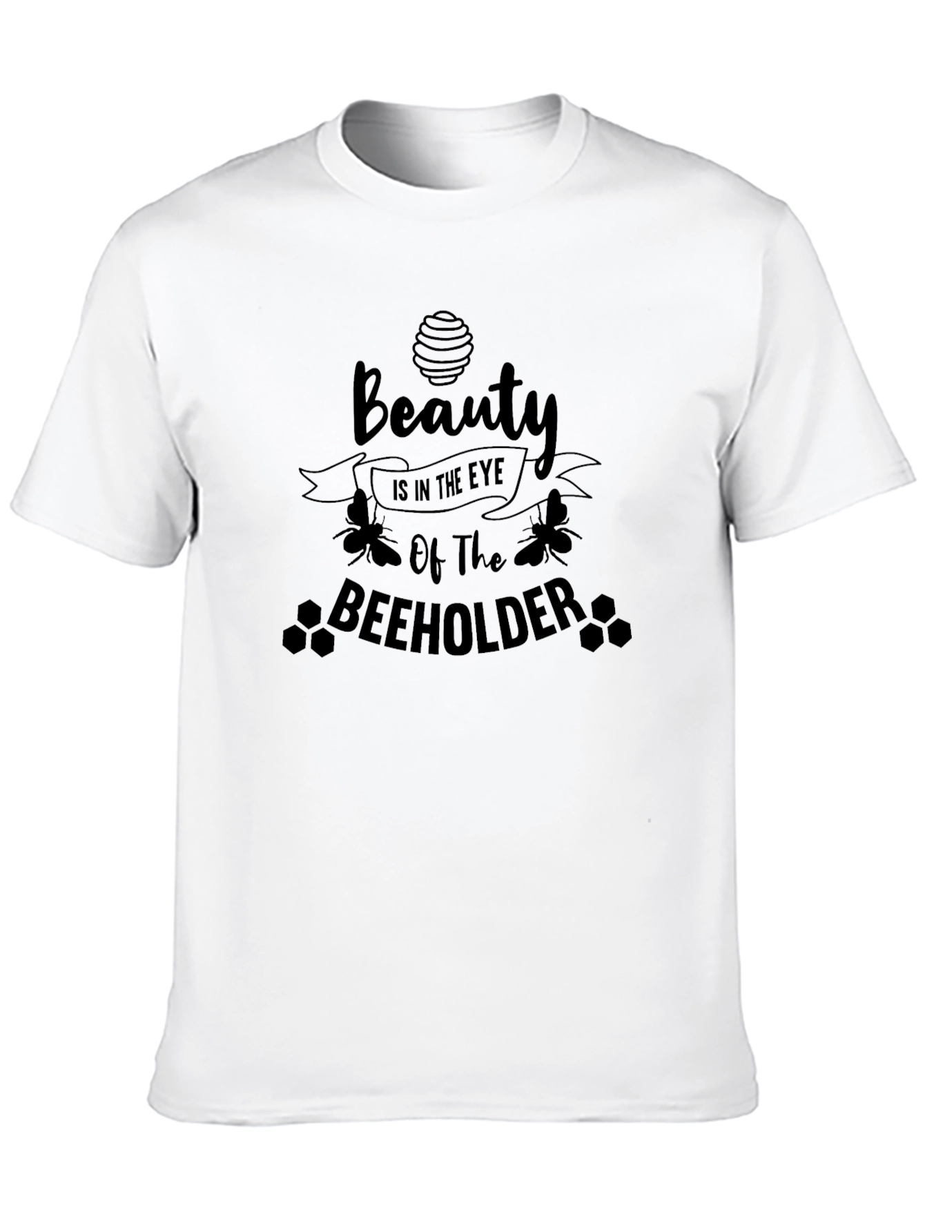 Beauty in the Eye of the BEEHOLDER T-Shirt