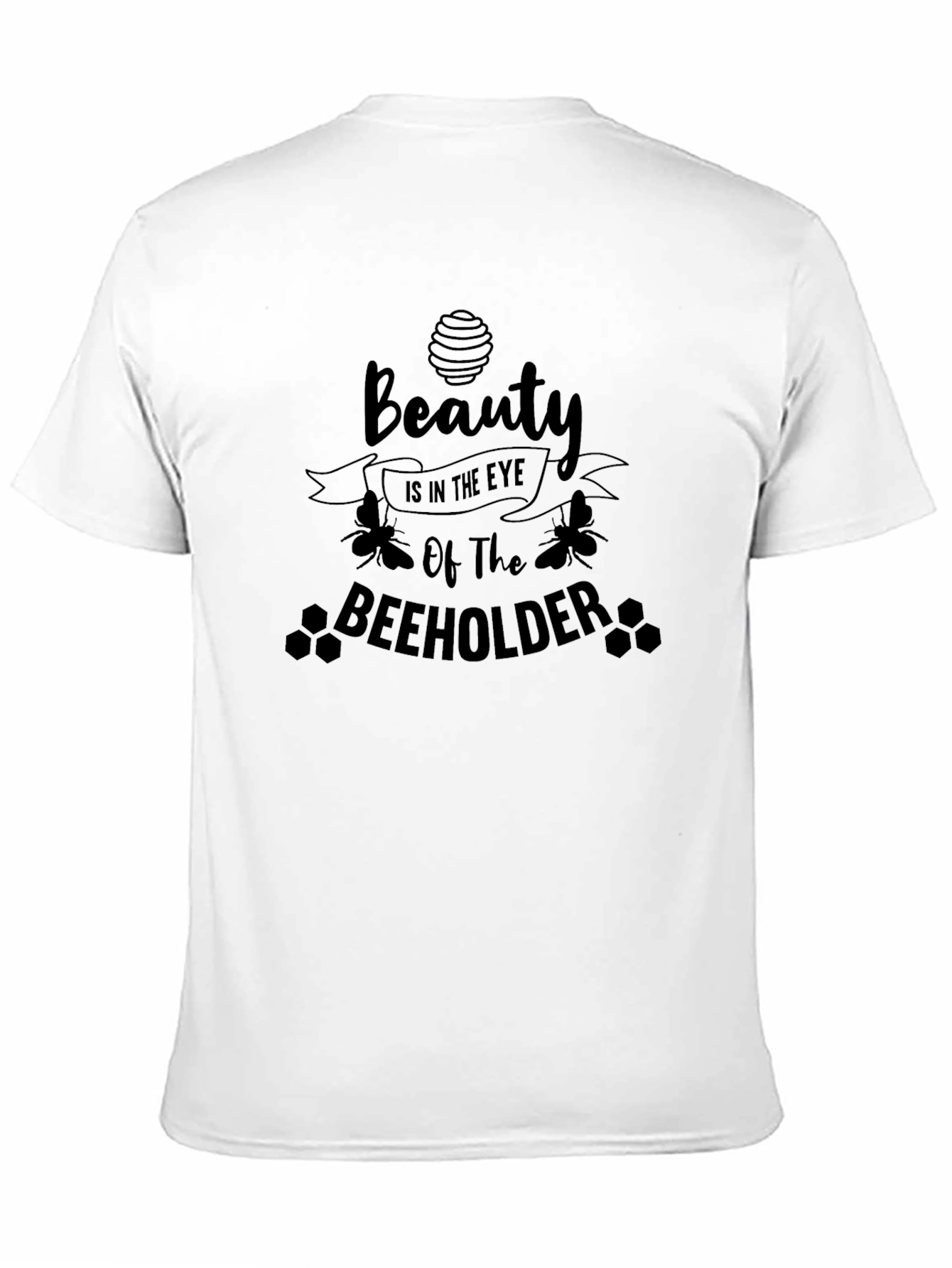 Beauty in the Eye of the BEEHOLDER T-Shirt