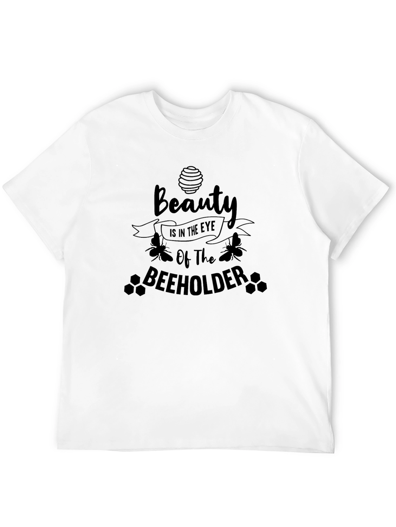 Beauty in the Eye of the BEEHOLDER T-Shirt