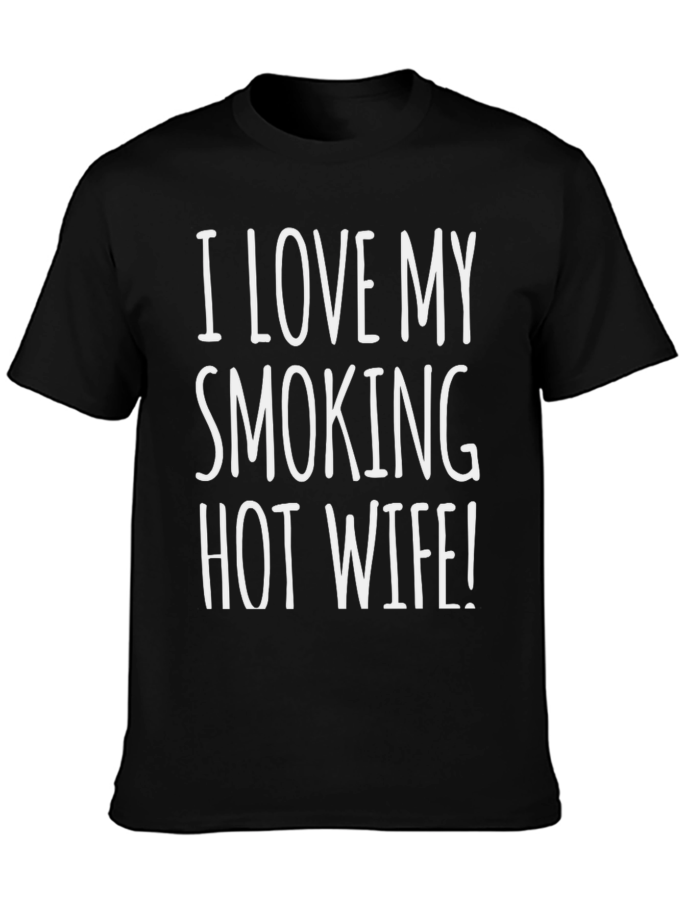 I LOVE MY SMOKING HOT WIFE! T-Shirt