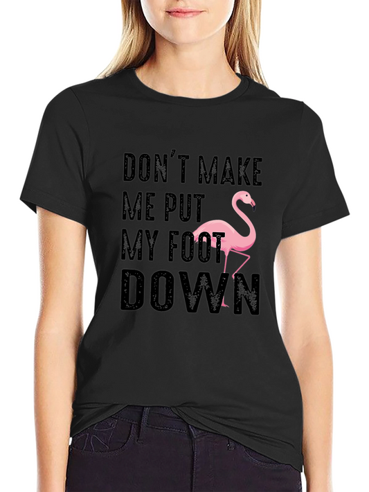 Dont Make Me Put My Foot Down Flamingo T-Shirt
