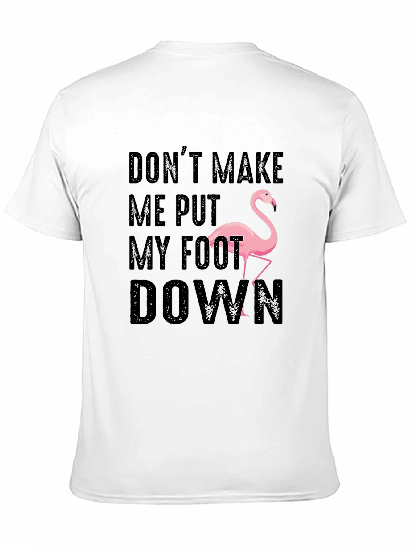 Dont Make Me Put My Foot Down Flamingo T-Shirt