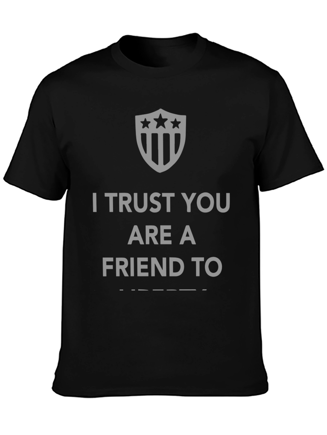 I Trust You Are A Friend To T-Shirt