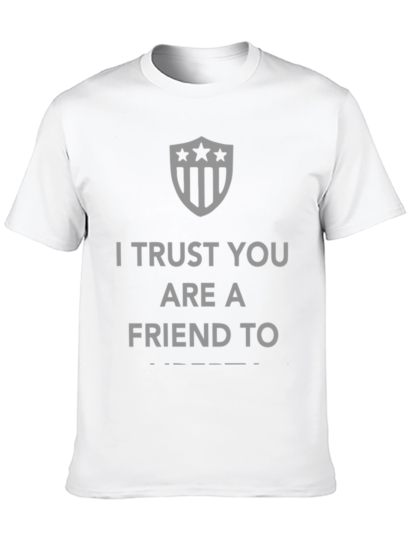 I Trust You Are A Friend To T-Shirt