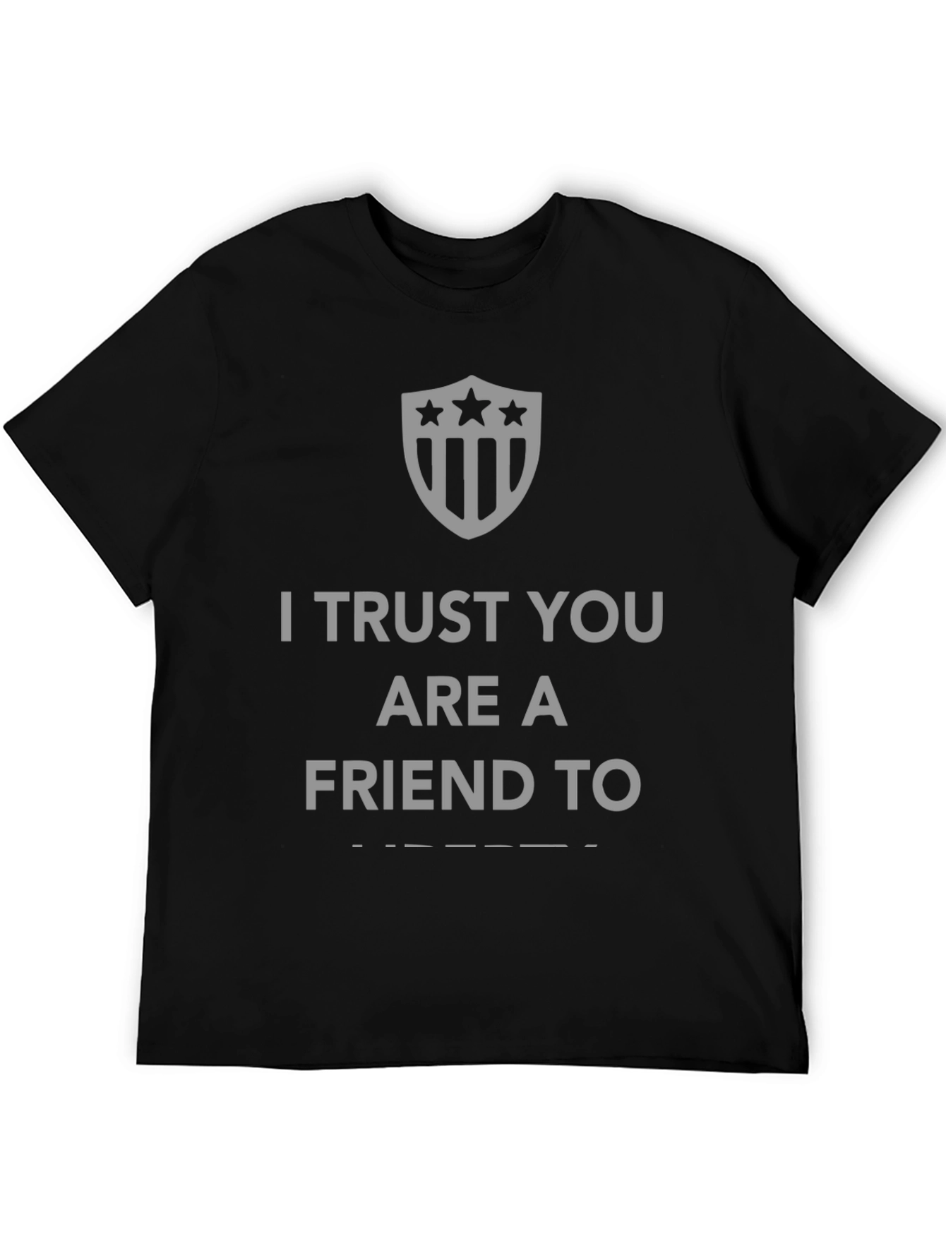 I Trust You Are A Friend To T-Shirt