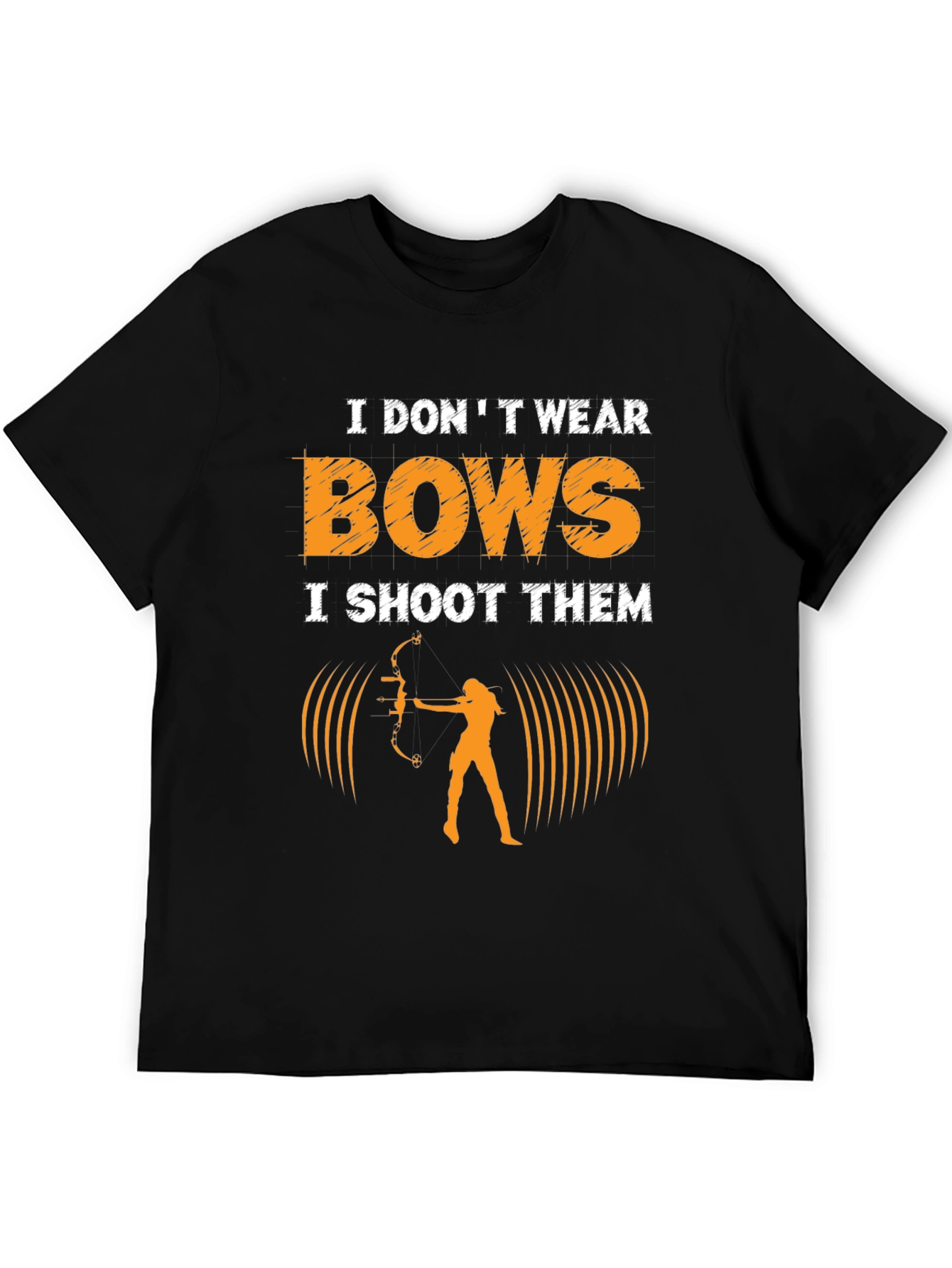 Archery T-Shirt: I Dont Wear Bows I Shoot Them