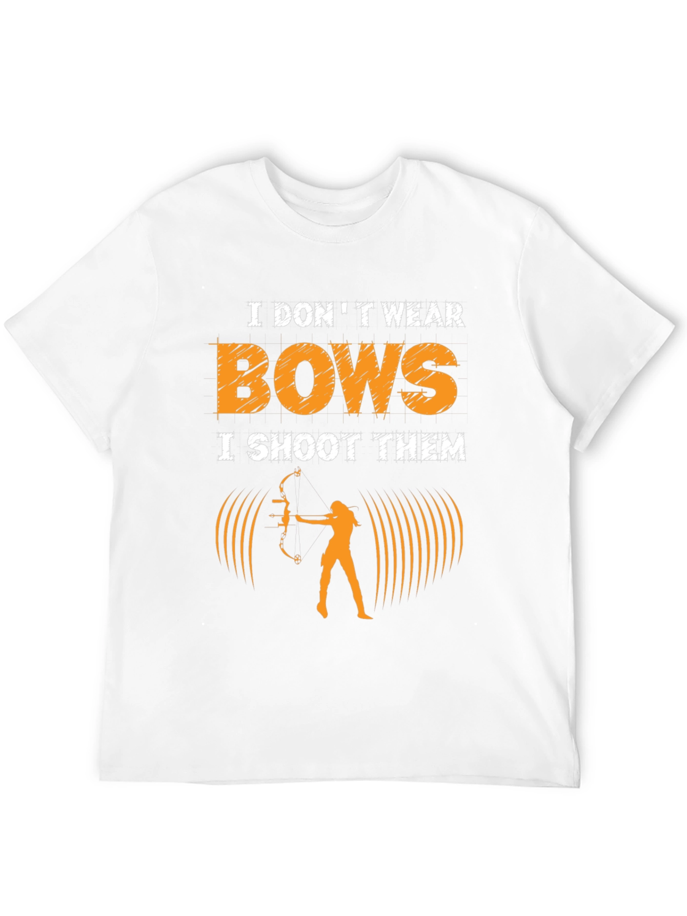 Archery T-Shirt: I Dont Wear Bows I Shoot Them