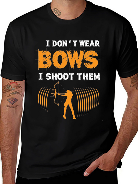 Archery T-Shirt: I Dont Wear Bows I Shoot Them