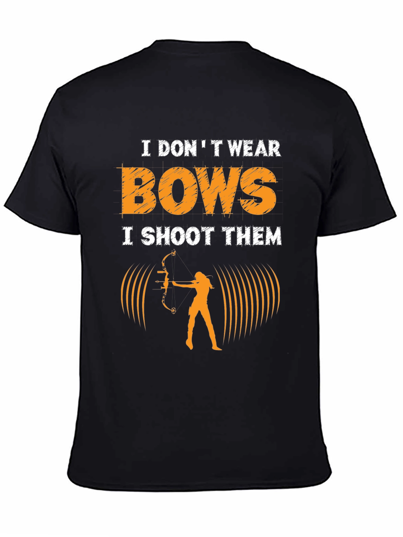 Archery T-Shirt: I Dont Wear Bows I Shoot Them