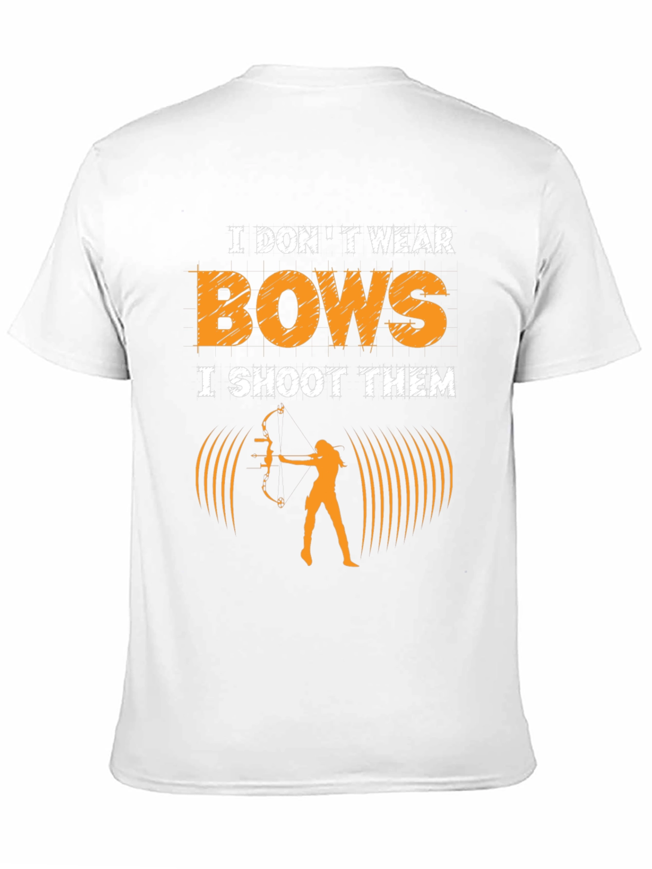 Archery T-Shirt: I Dont Wear Bows I Shoot Them