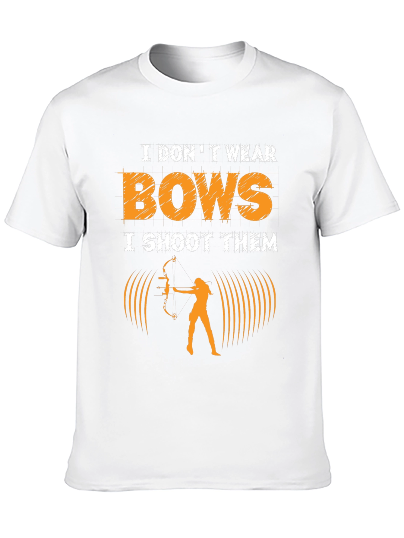 Archery T-Shirt: I Dont Wear Bows I Shoot Them