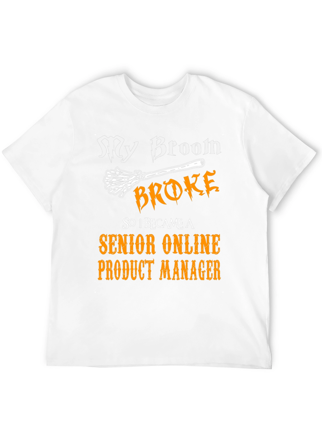 Broom Broke Senior Product Manager Graphic T-Shirt