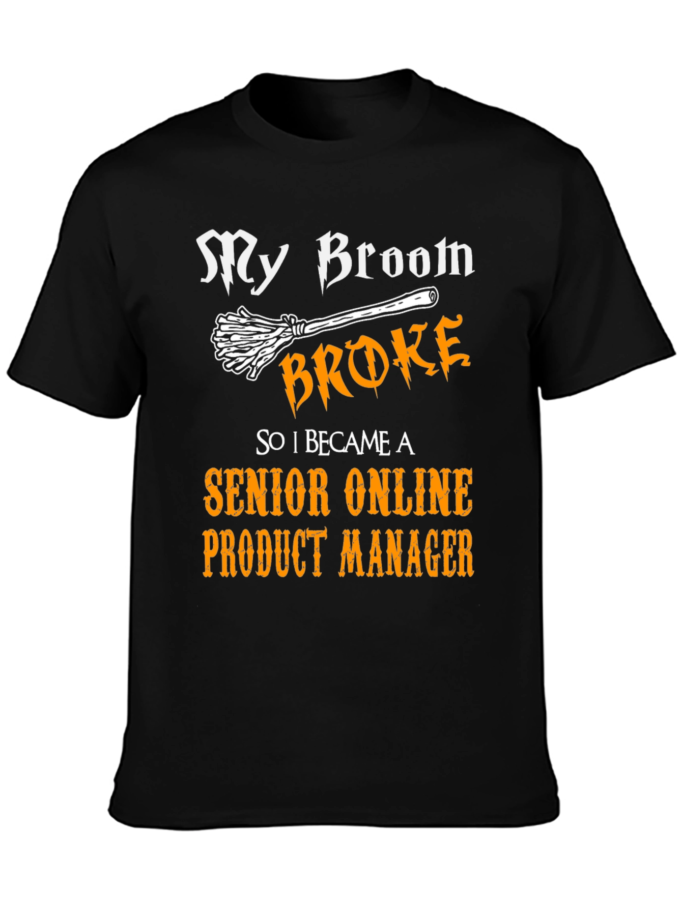 Broom Broke Senior Product Manager Graphic T-Shirt