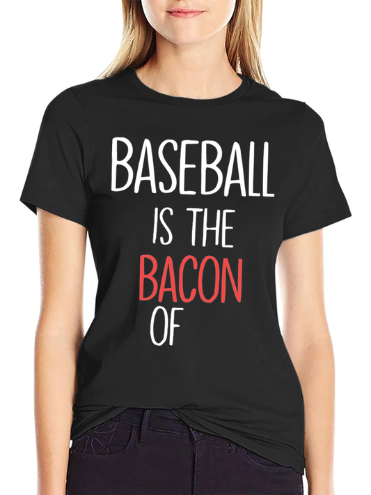Baseball Is The Bacon Of T-Shirt