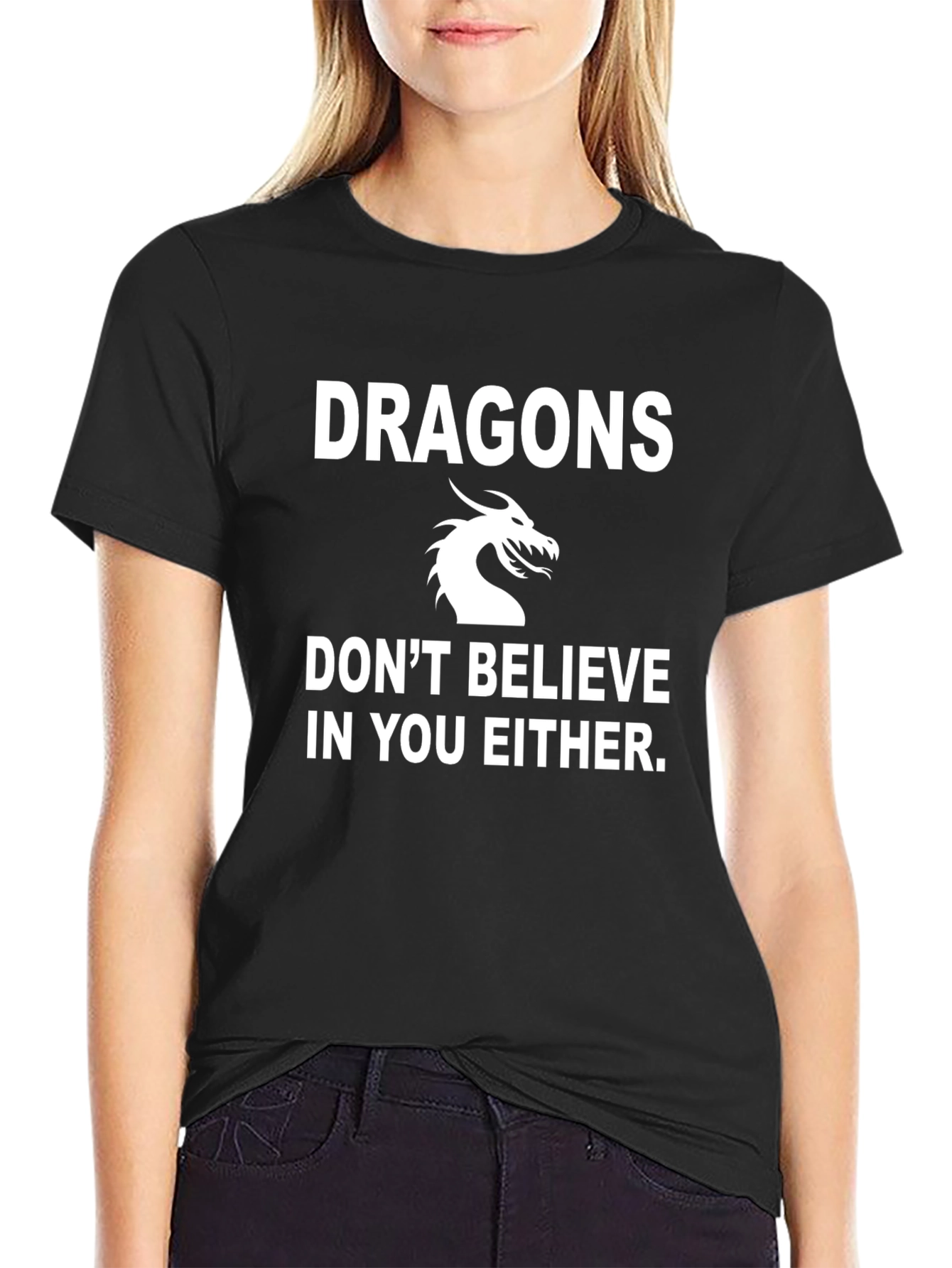 Dragons Dont Believe In You Either Black T-Shirt