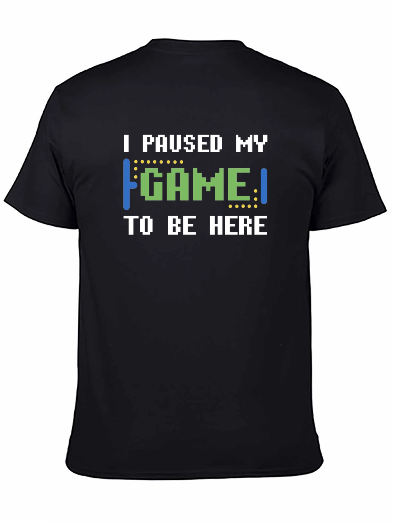 I Paused My Game To Be Here T-Shirt