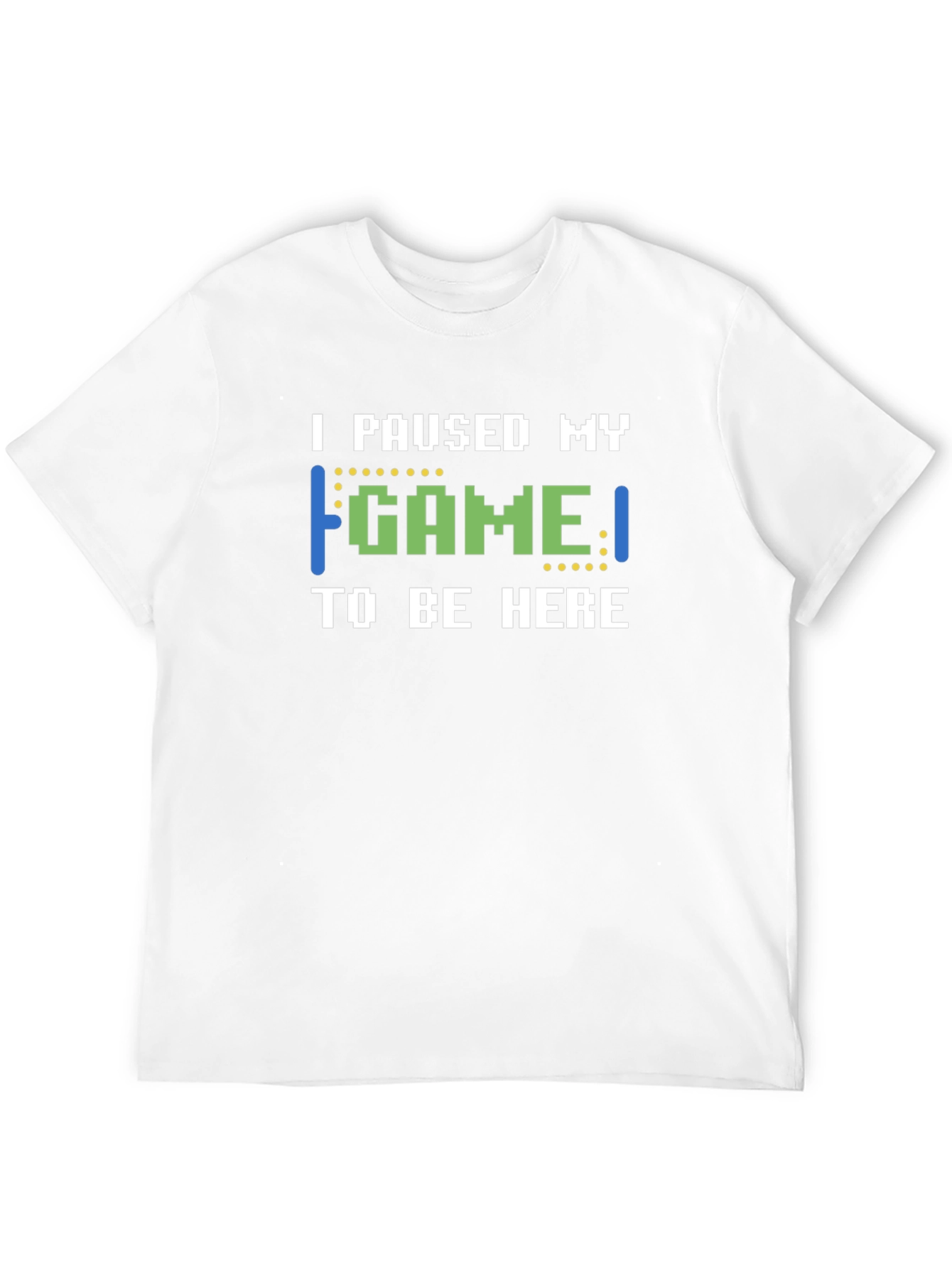 I Paused My Game To Be Here T-Shirt