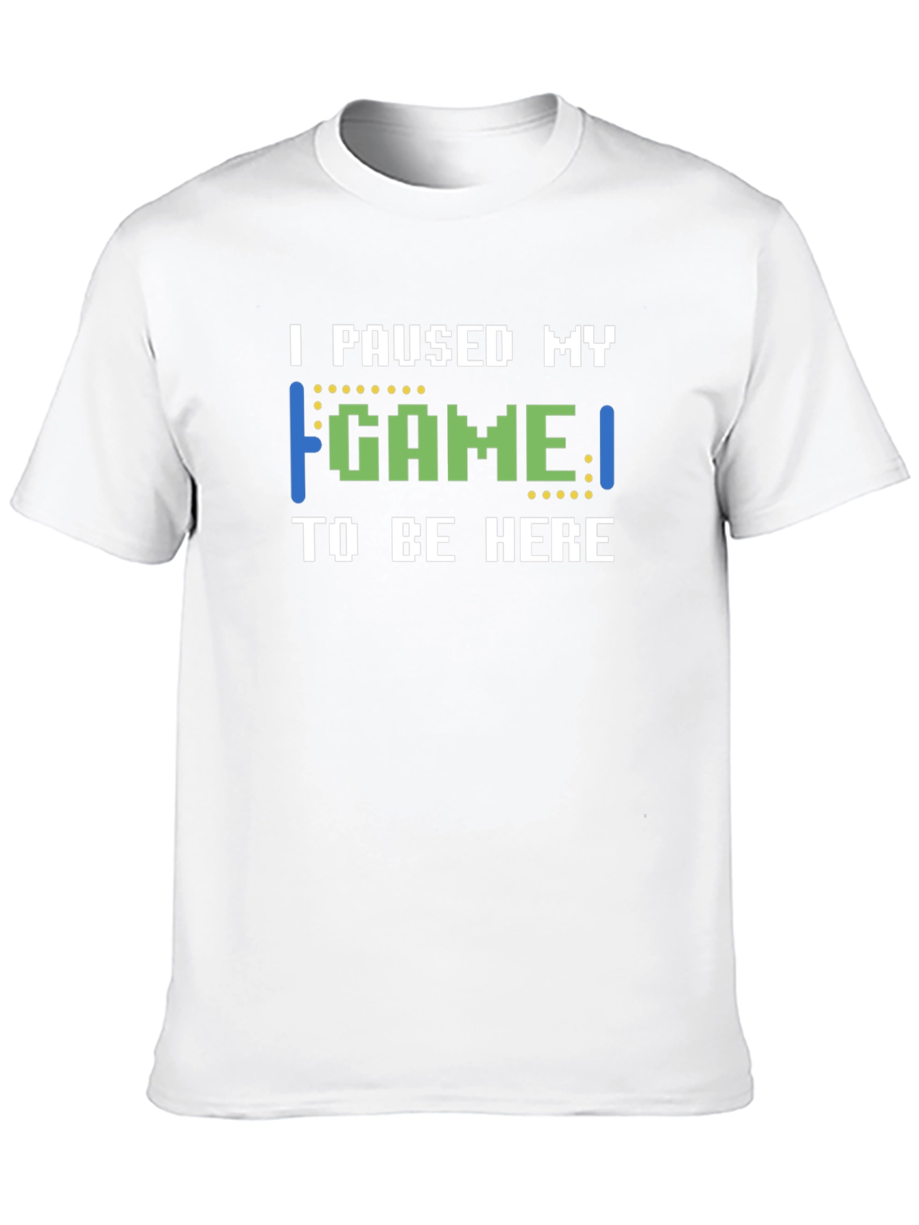 I Paused My Game To Be Here T-Shirt
