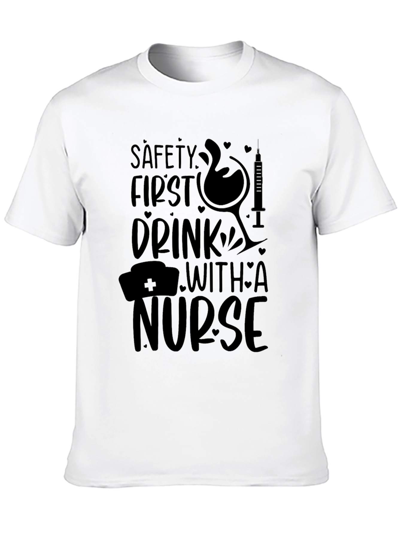 Safety First Drink With A Nurse Black T-Shirt
