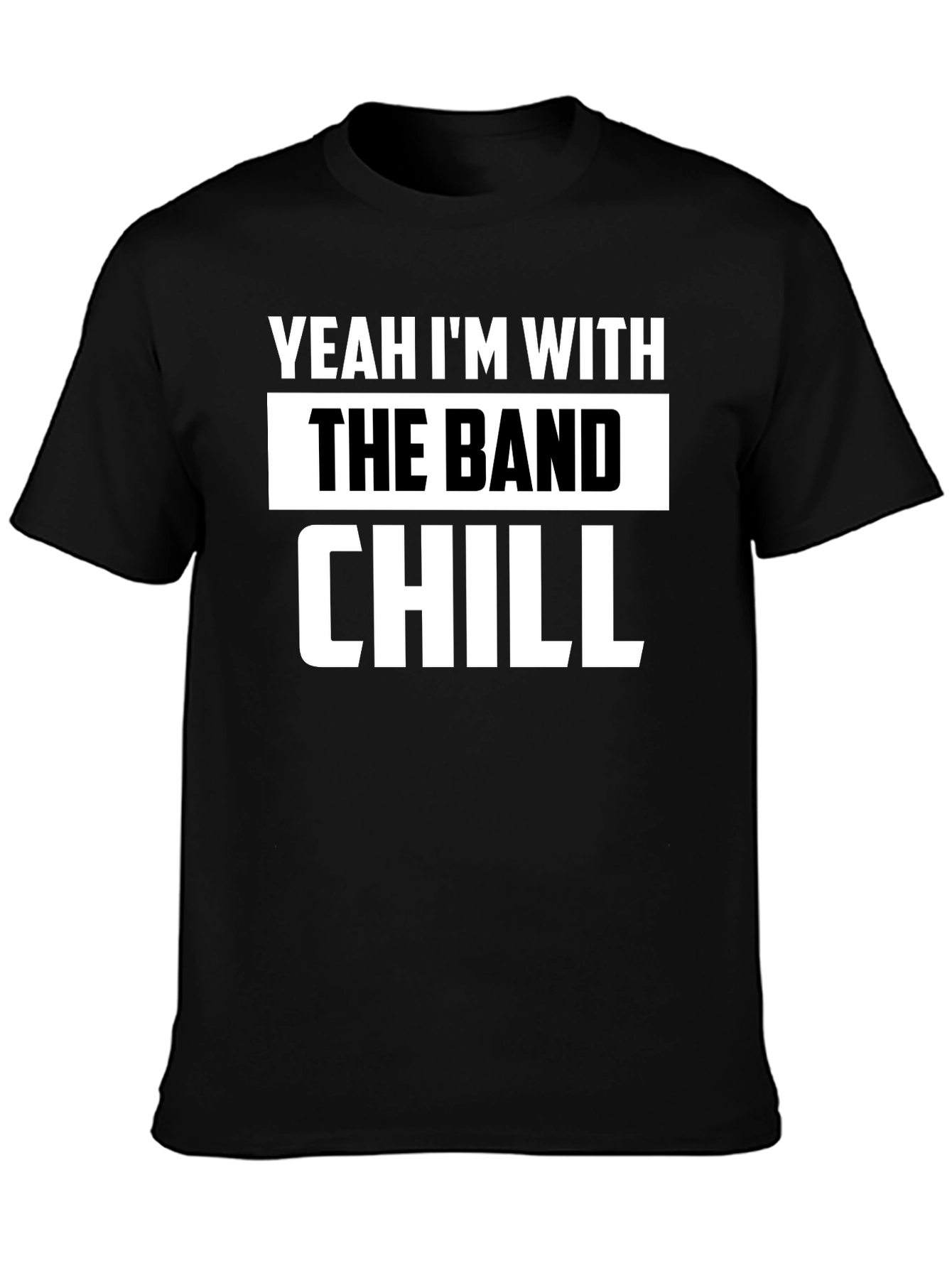 Yeah Im With The Band Chill Black T-Shirt