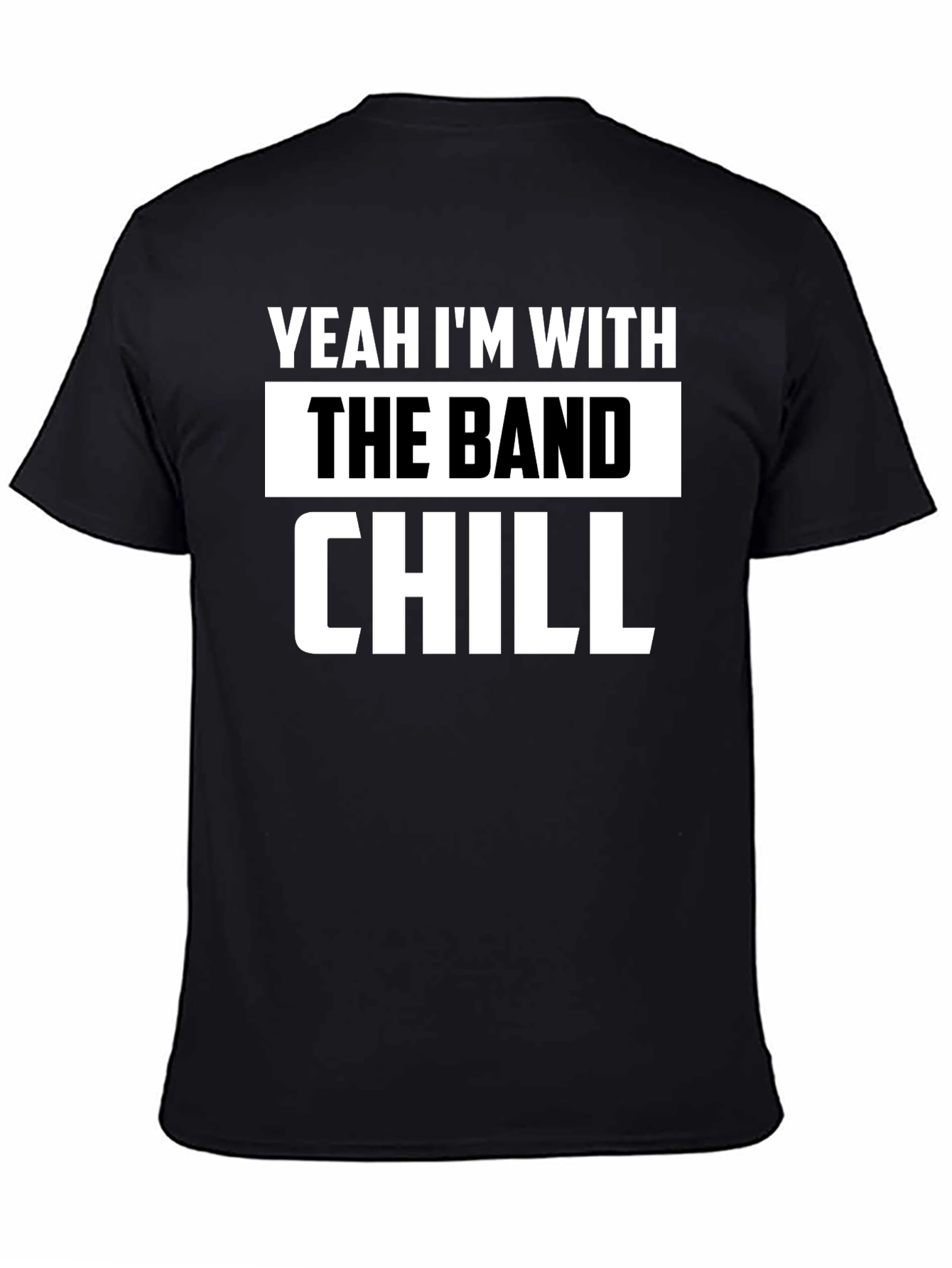Yeah Im With The Band Chill Black T-Shirt