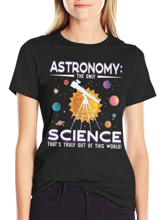 Astronomy: Science T-Shirt - Out of This World!