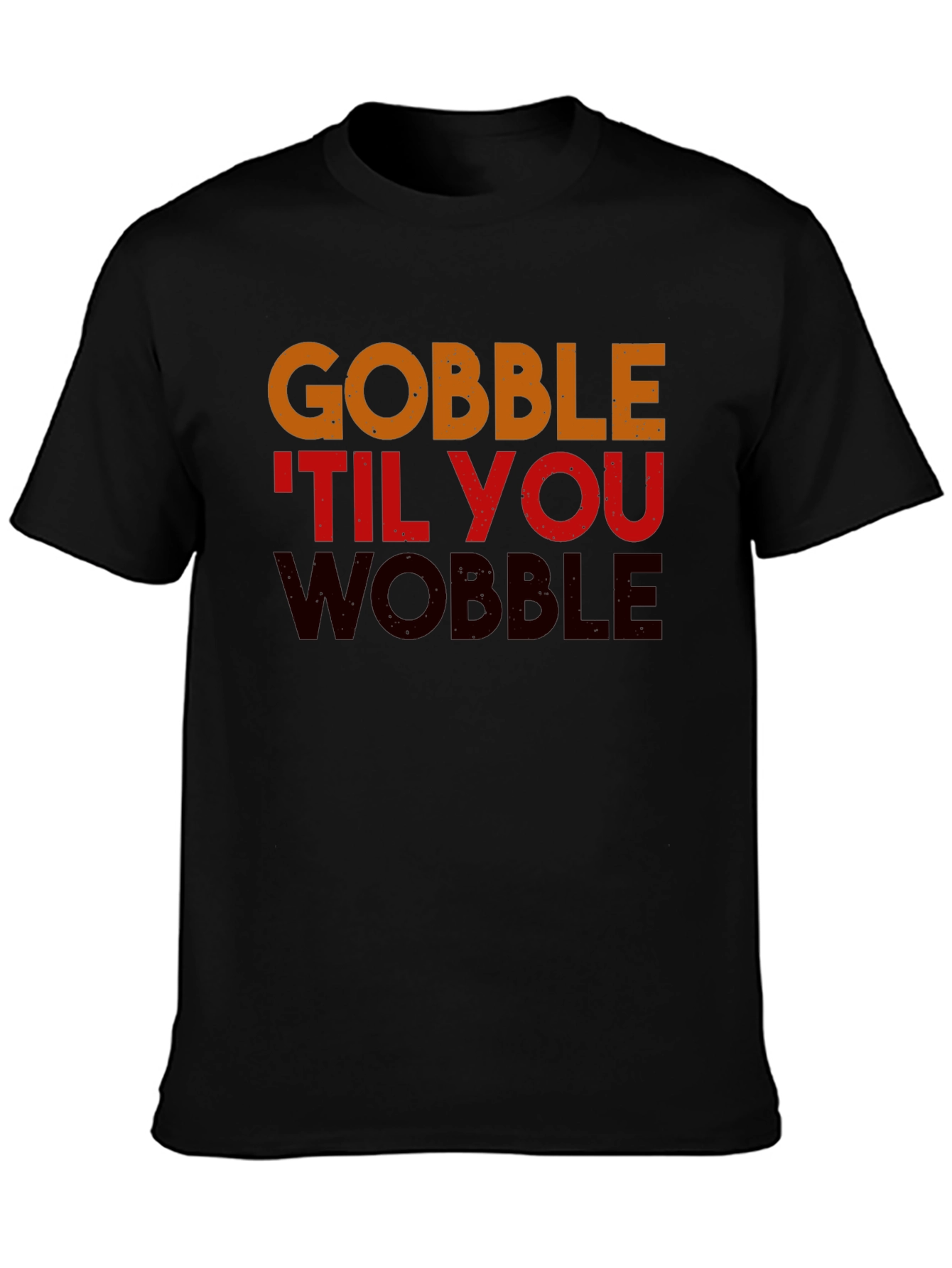 Gobble Til You Wobble Thanksgiving T-Shirt