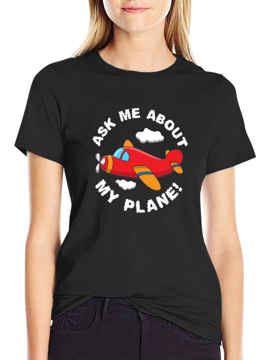 Ask Me About My Plane! Funny Airplane T-Shirt