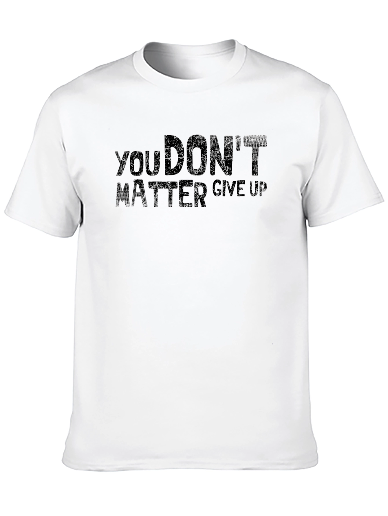 You Dont Matter Give Up Graphic Tee