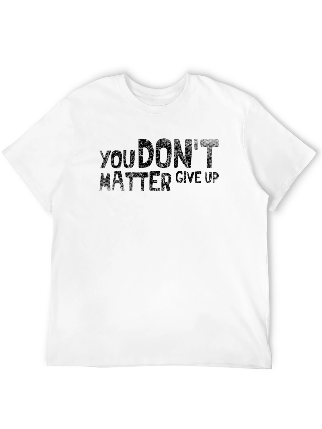You Dont Matter Give Up Graphic Tee