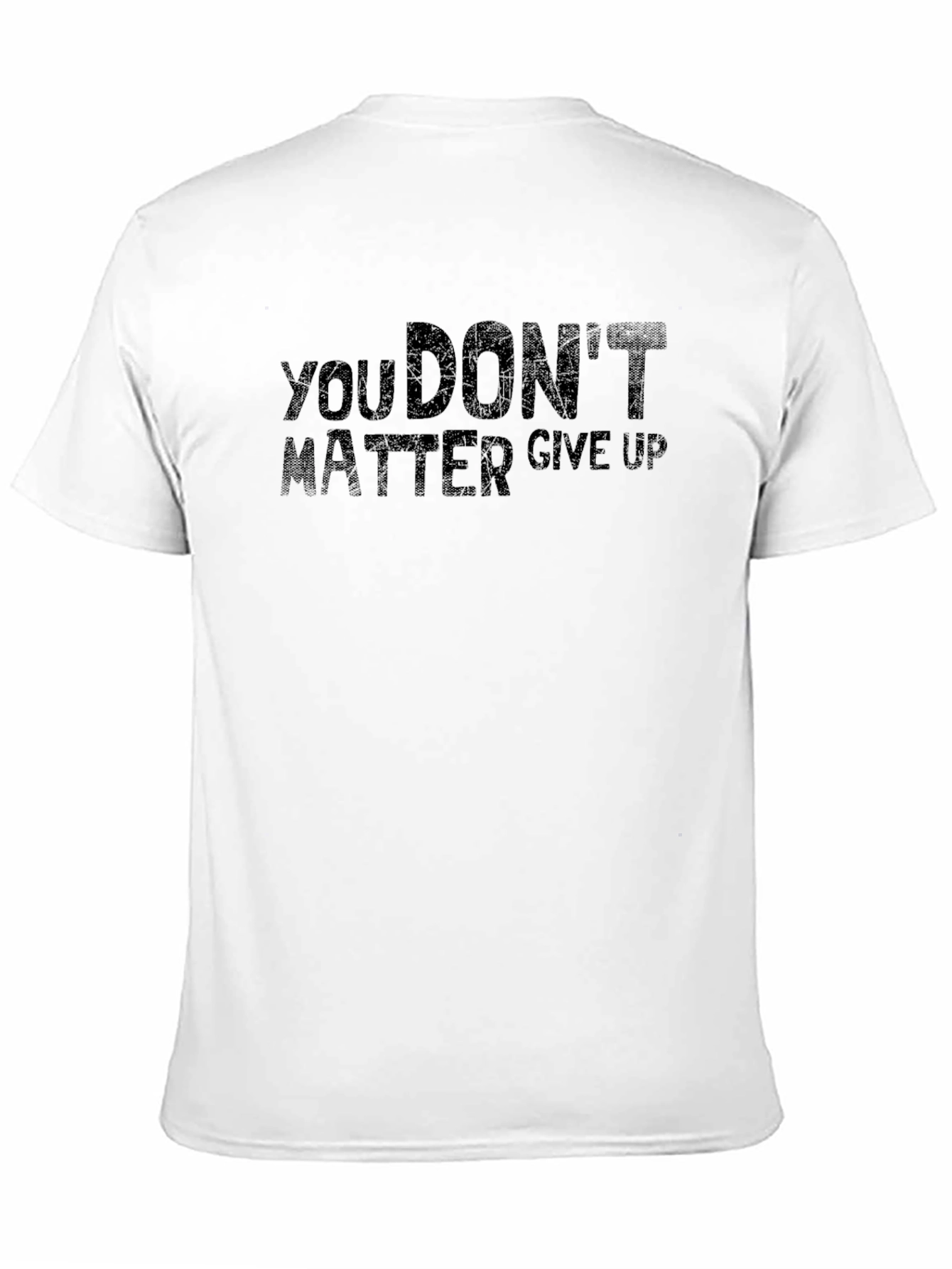 You Dont Matter Give Up Graphic Tee