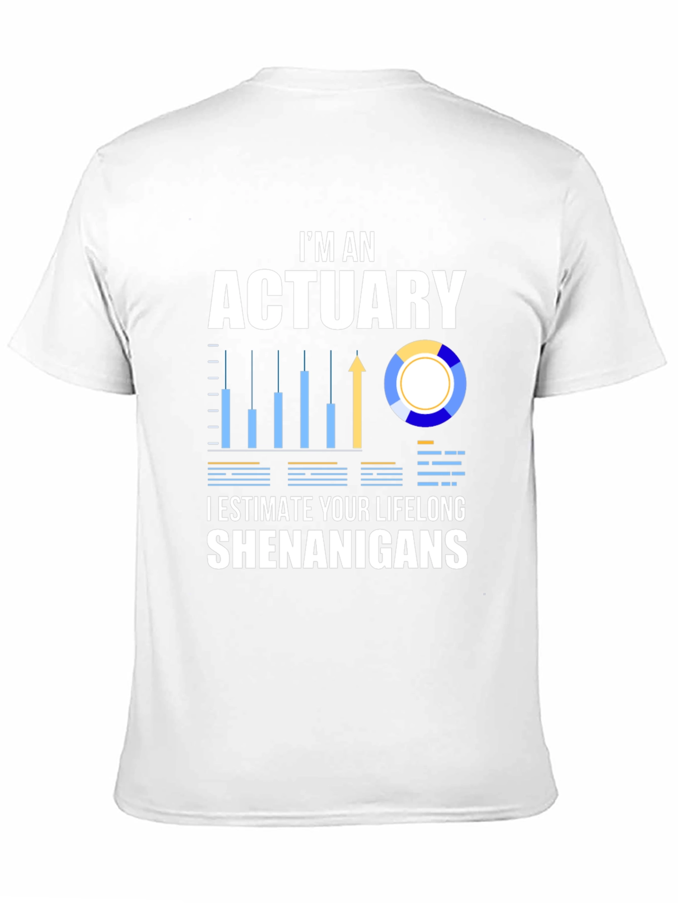 Actuary Humor T-Shirt: I Estimate Your Lifelong Shenanigans