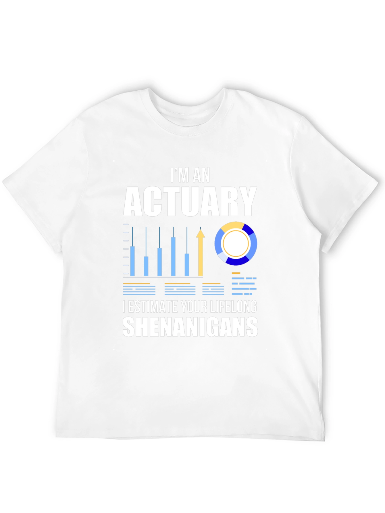 Actuary Humor T-Shirt: I Estimate Your Lifelong Shenanigans
