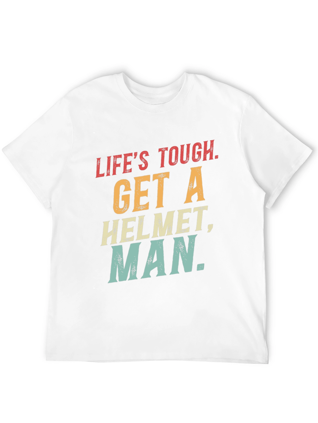 Lifes Tough Get A Helmet T-Shirt