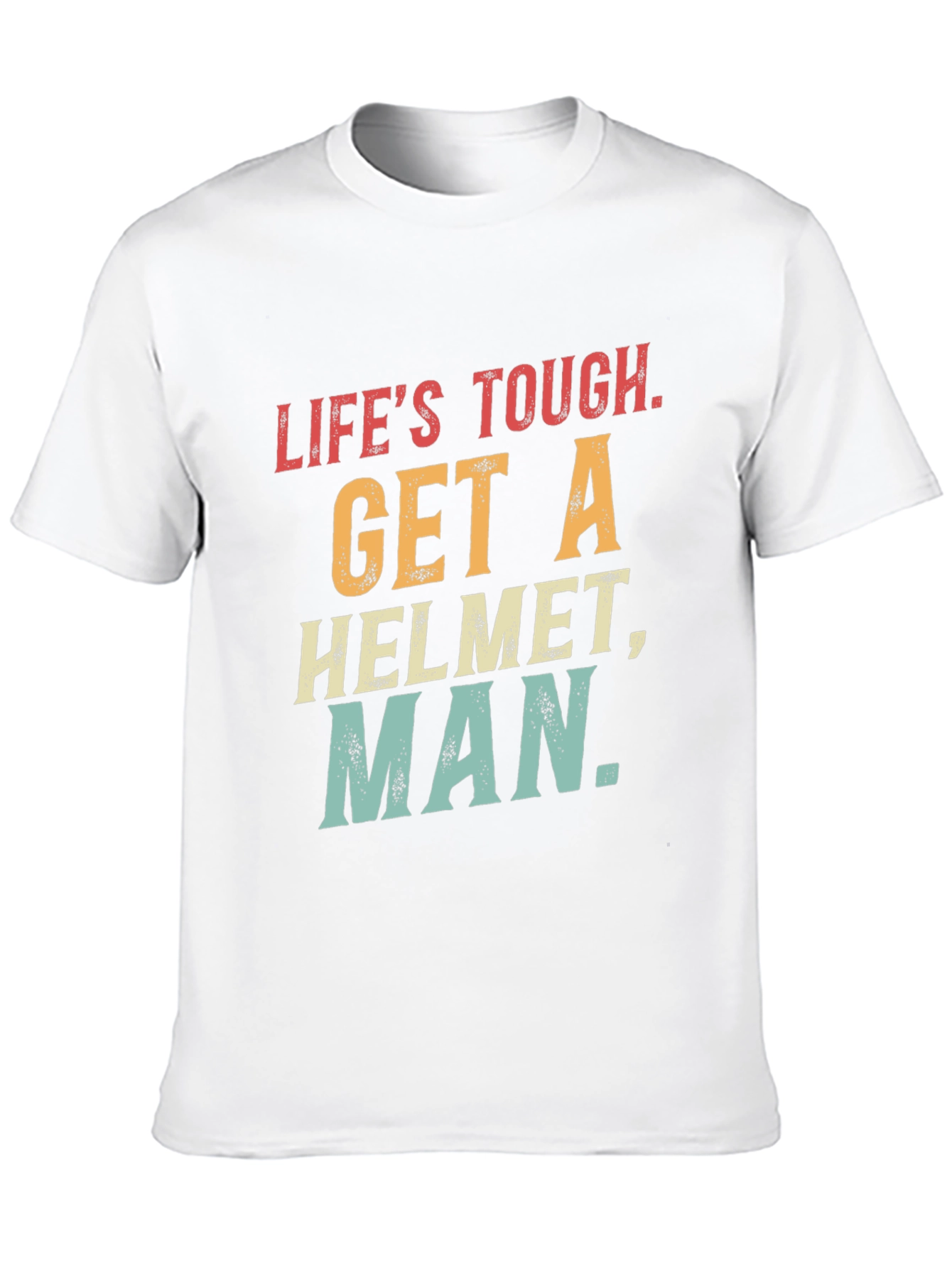 Lifes Tough Get A Helmet T-Shirt