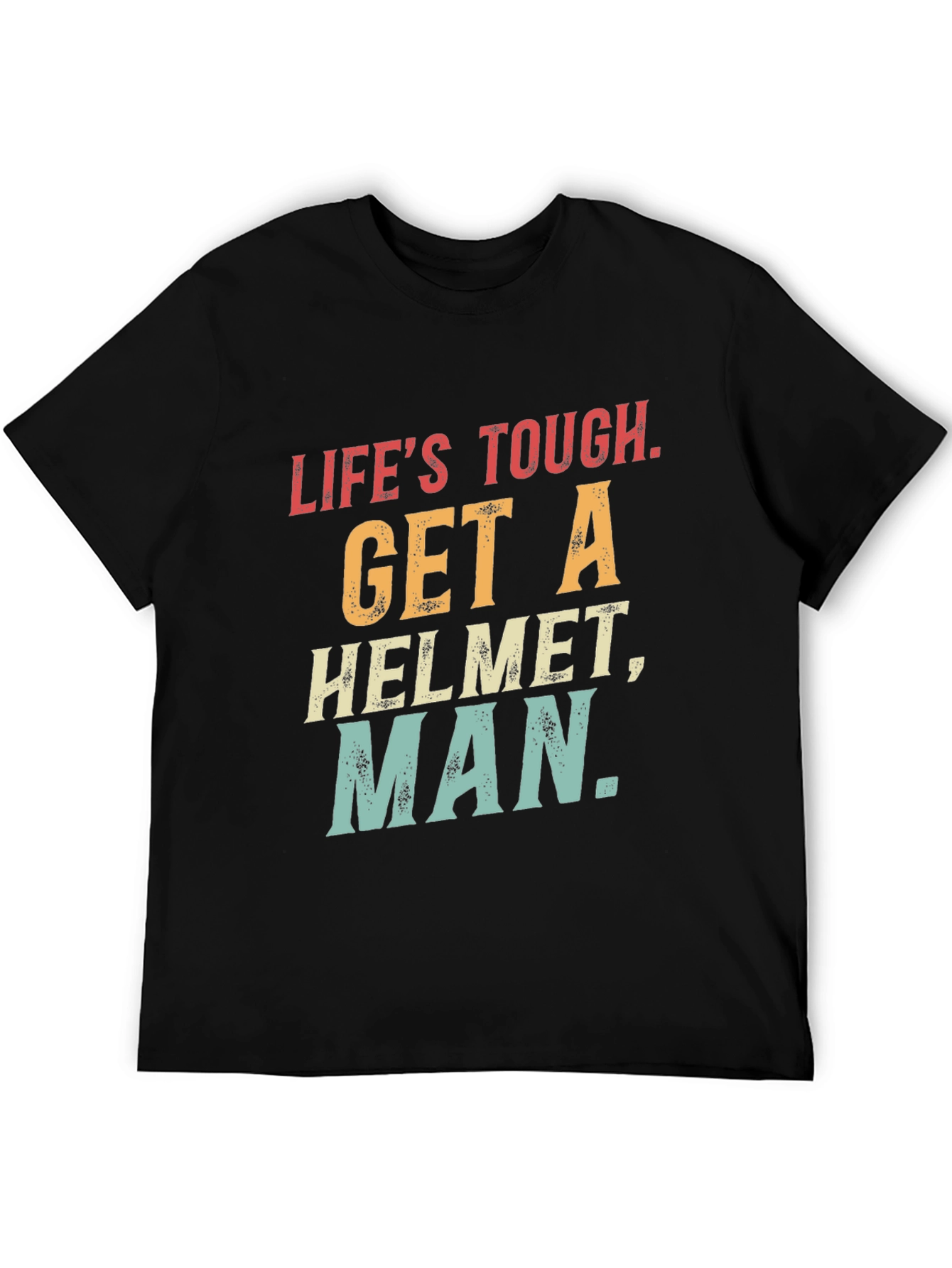 Lifes Tough Get A Helmet T-Shirt