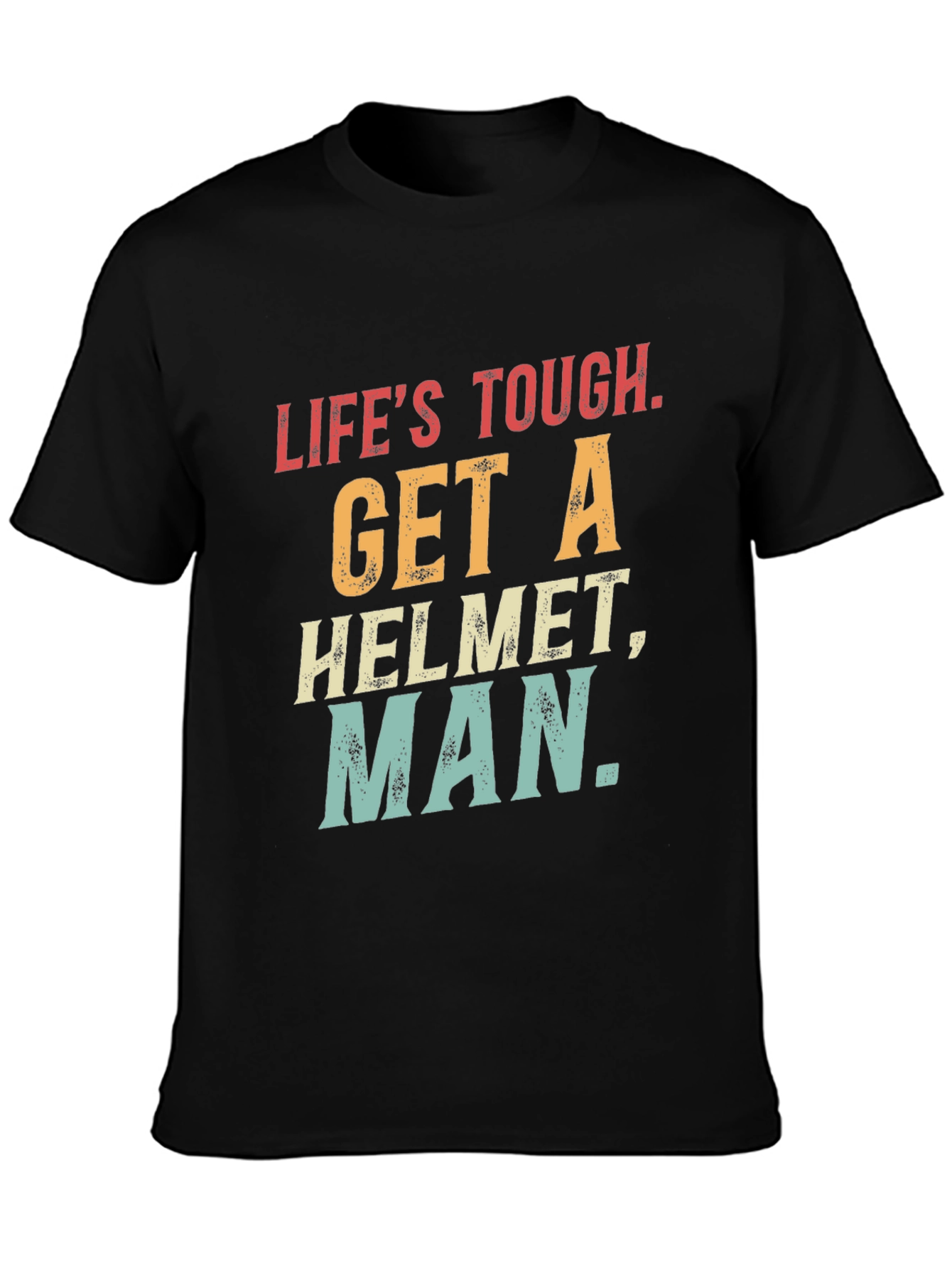 Lifes Tough Get A Helmet T-Shirt
