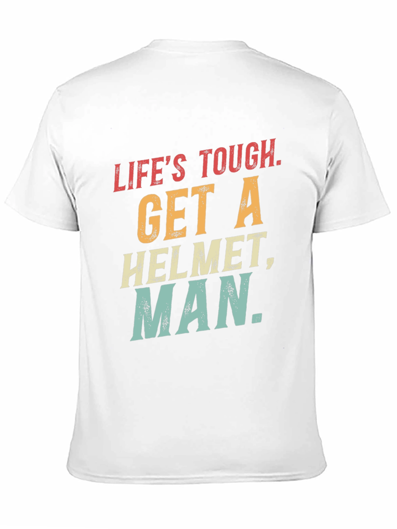 Lifes Tough Get A Helmet T-Shirt
