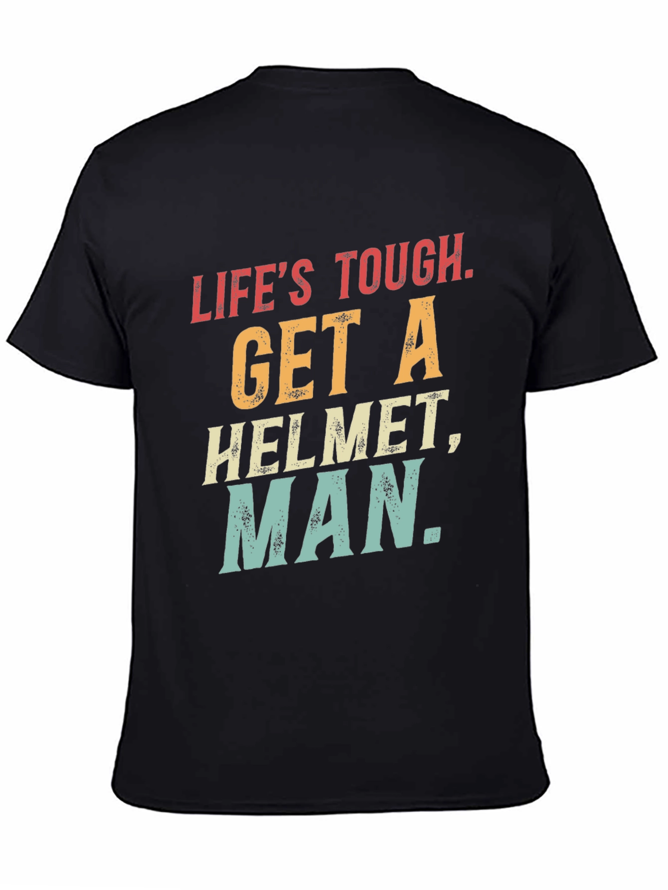 Lifes Tough Get A Helmet T-Shirt