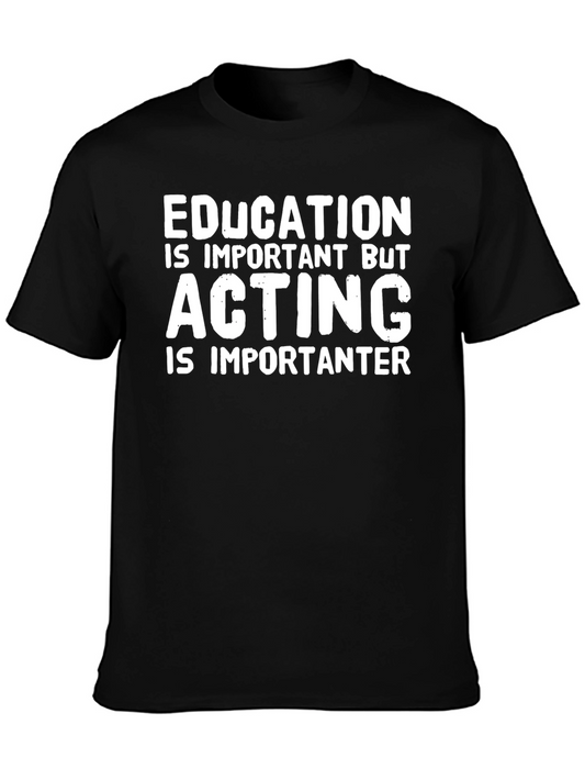 Funny Acting T-Shirt - Education Important But Acting Importanter