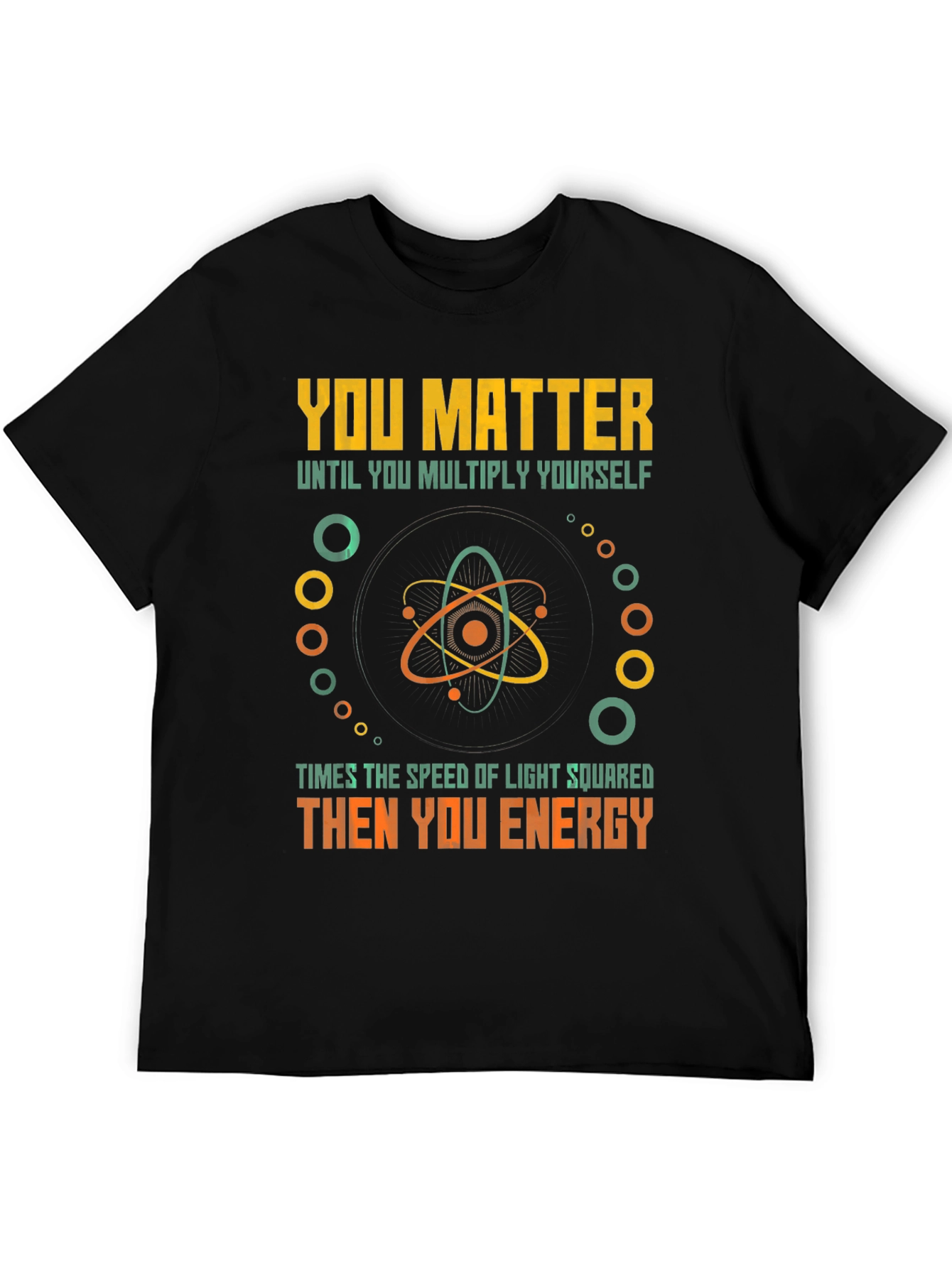 You Matter Then You Energy Funny Physics T-Shirt