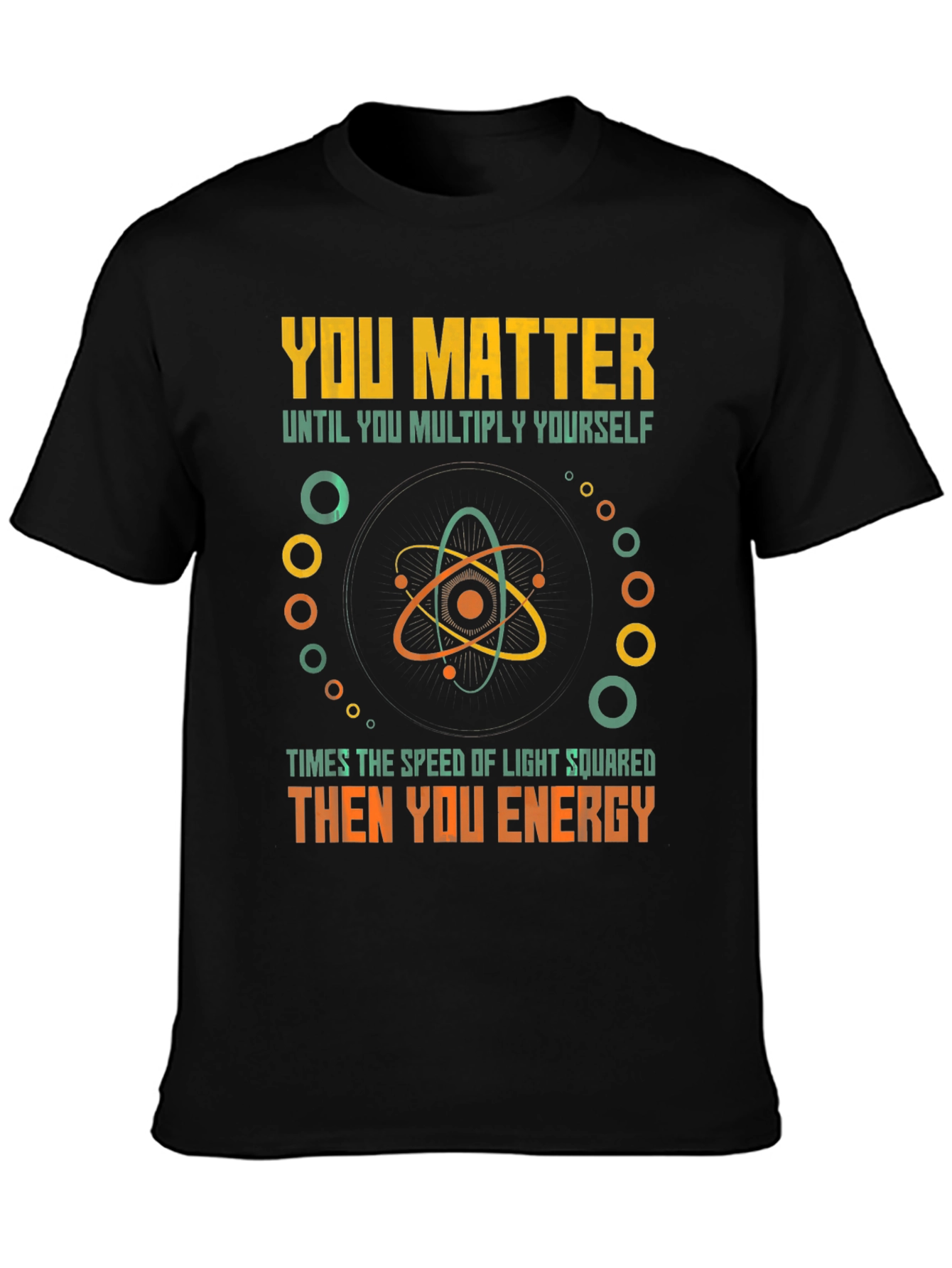 You Matter Then You Energy Funny Physics T-Shirt