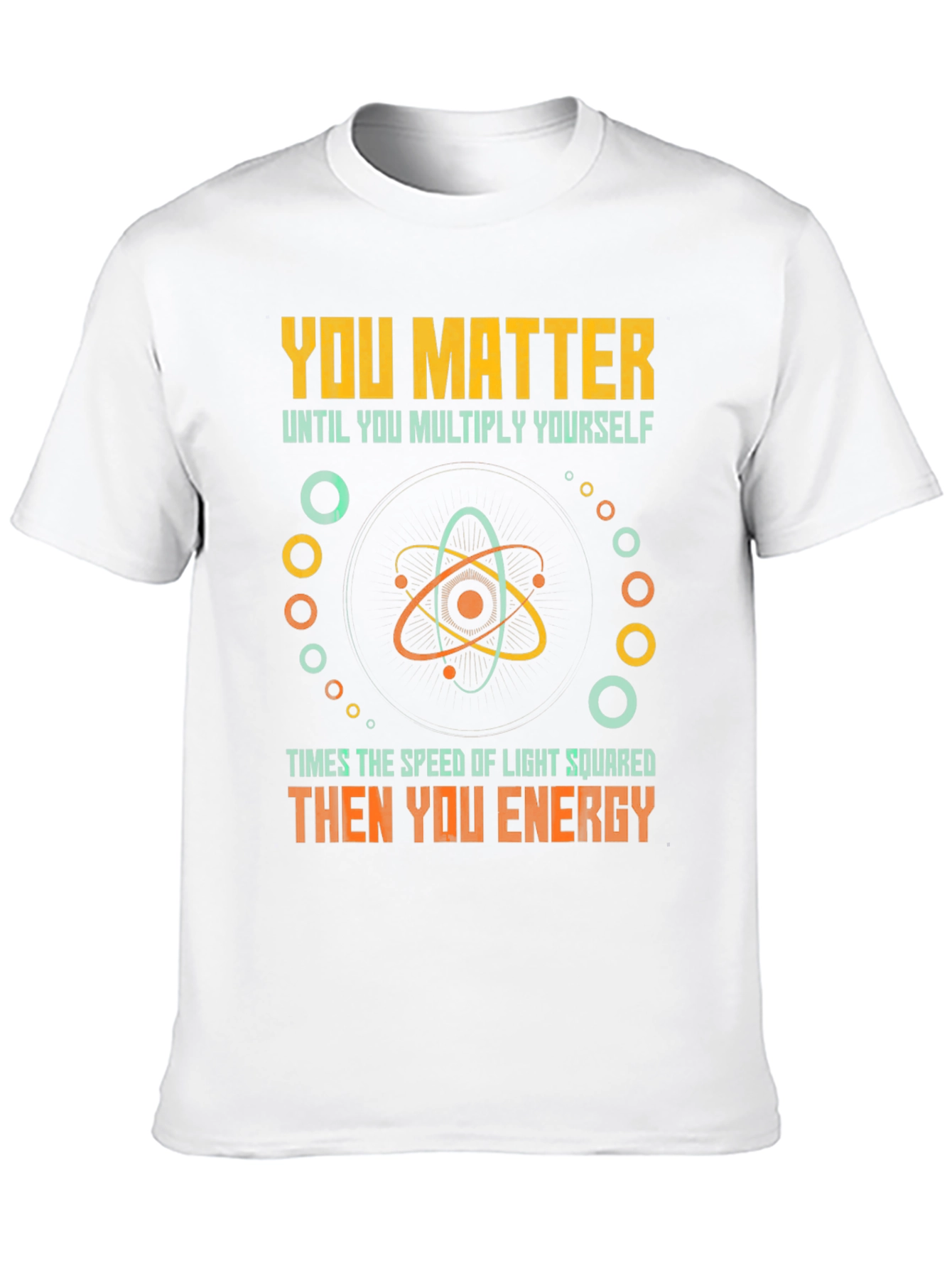 You Matter Then You Energy Funny Physics T-Shirt