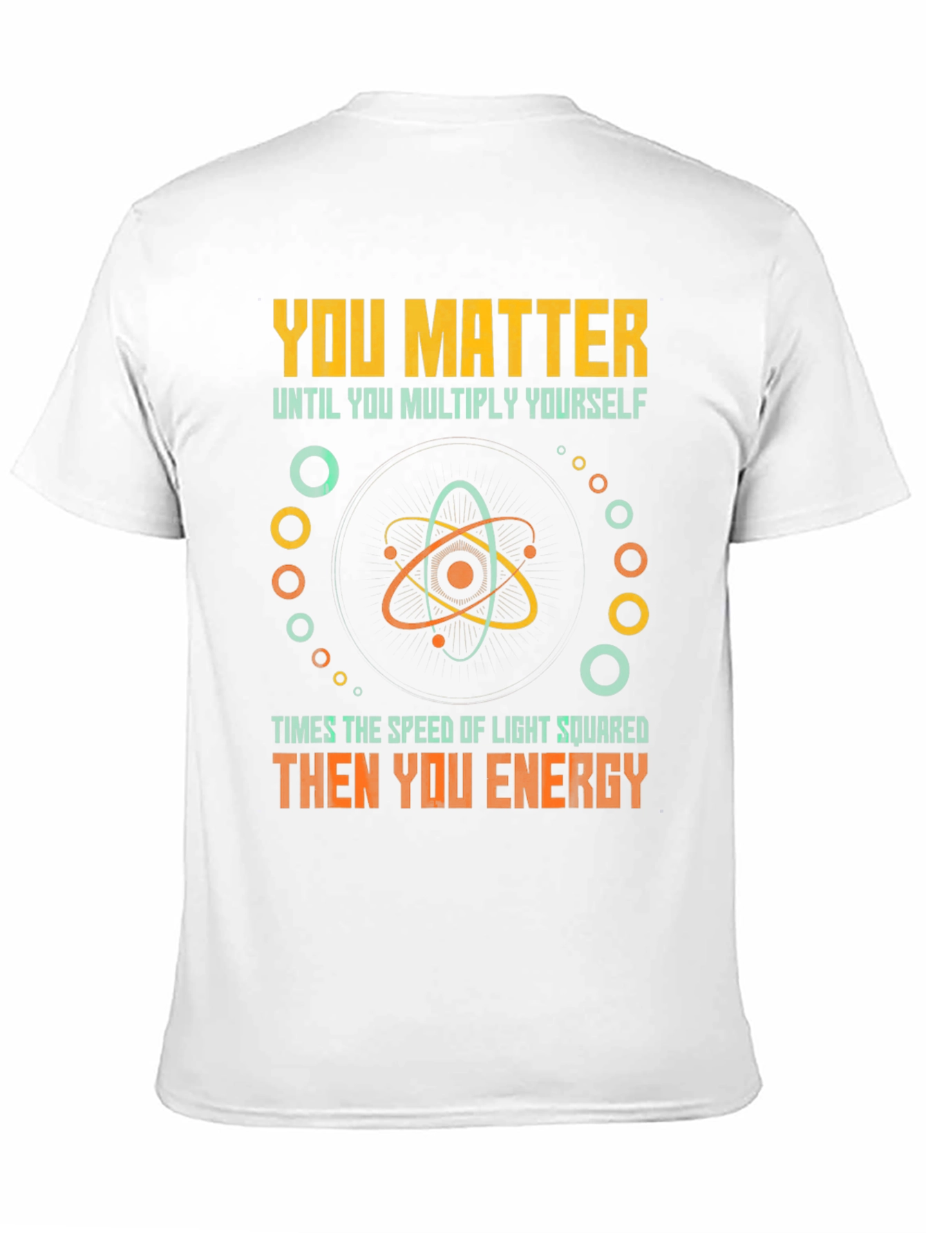 You Matter Then You Energy Funny Physics T-Shirt