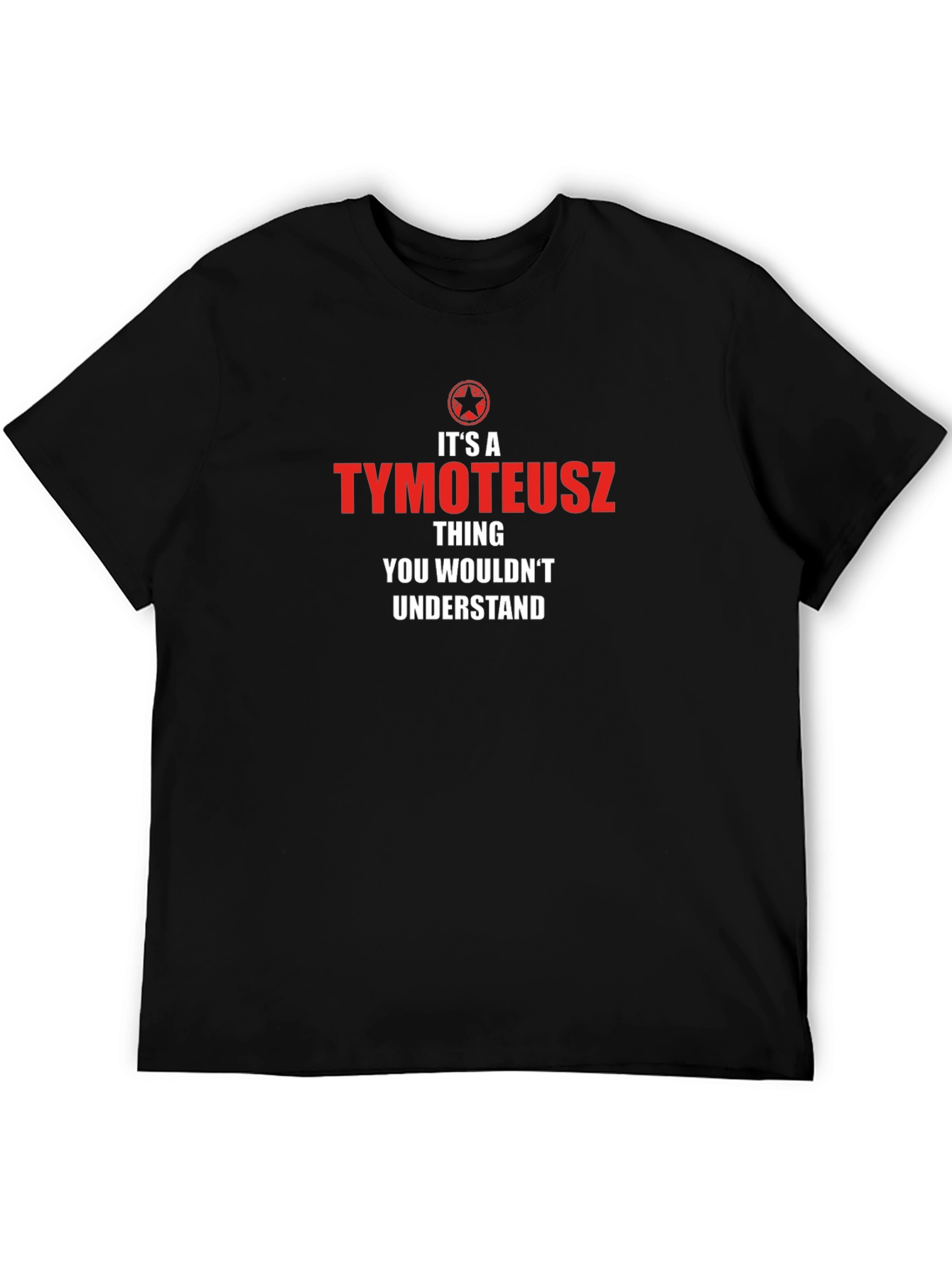 Its a Tymoteusz Thing T-Shirt