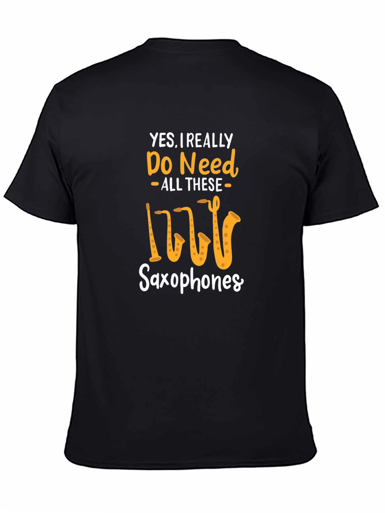 Saxophone Lover T-Shirt: Yes I Need All These Saxophones!