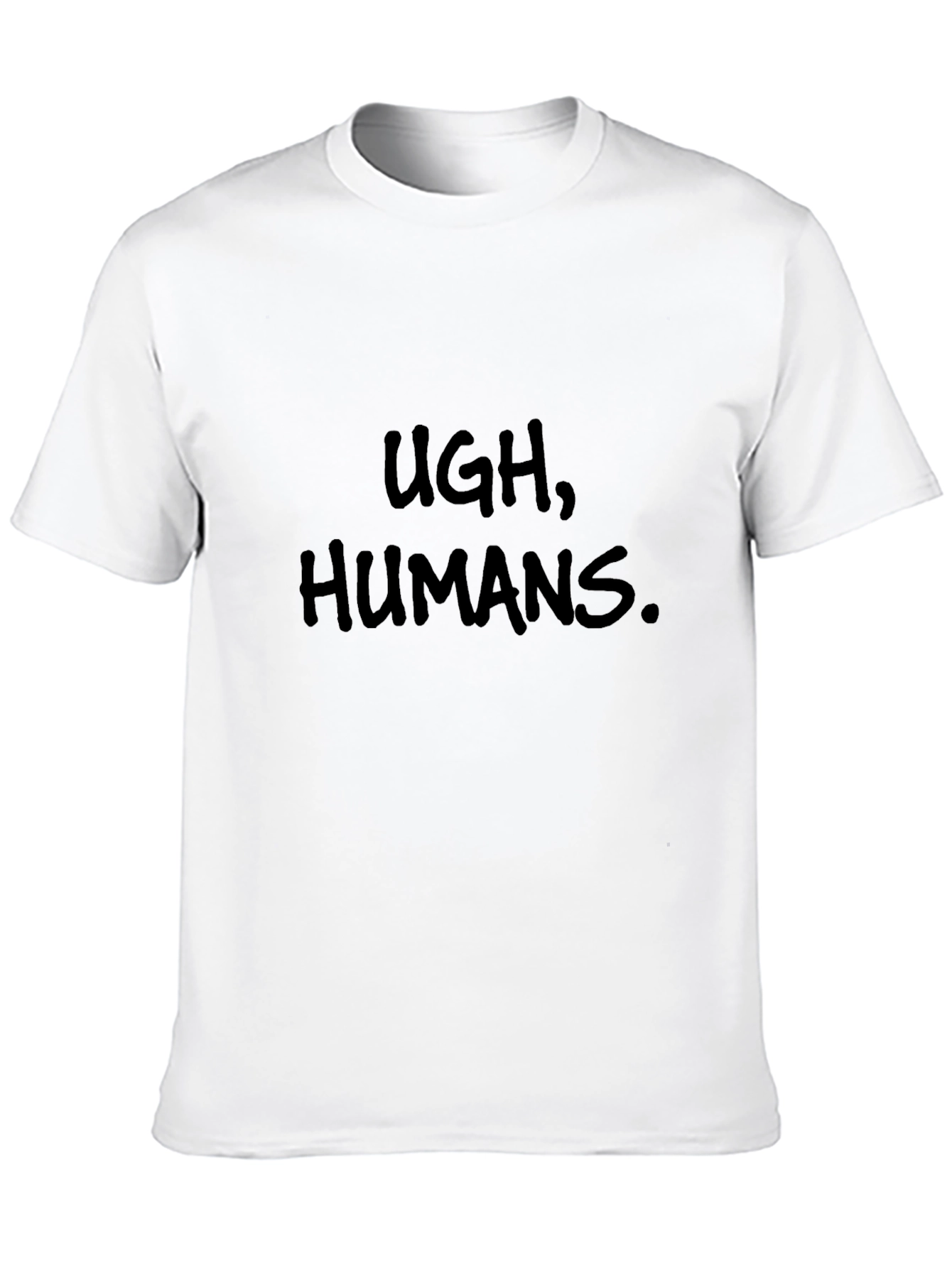 Ugh Humans T-Shirt - Funny Sarcastic Tee