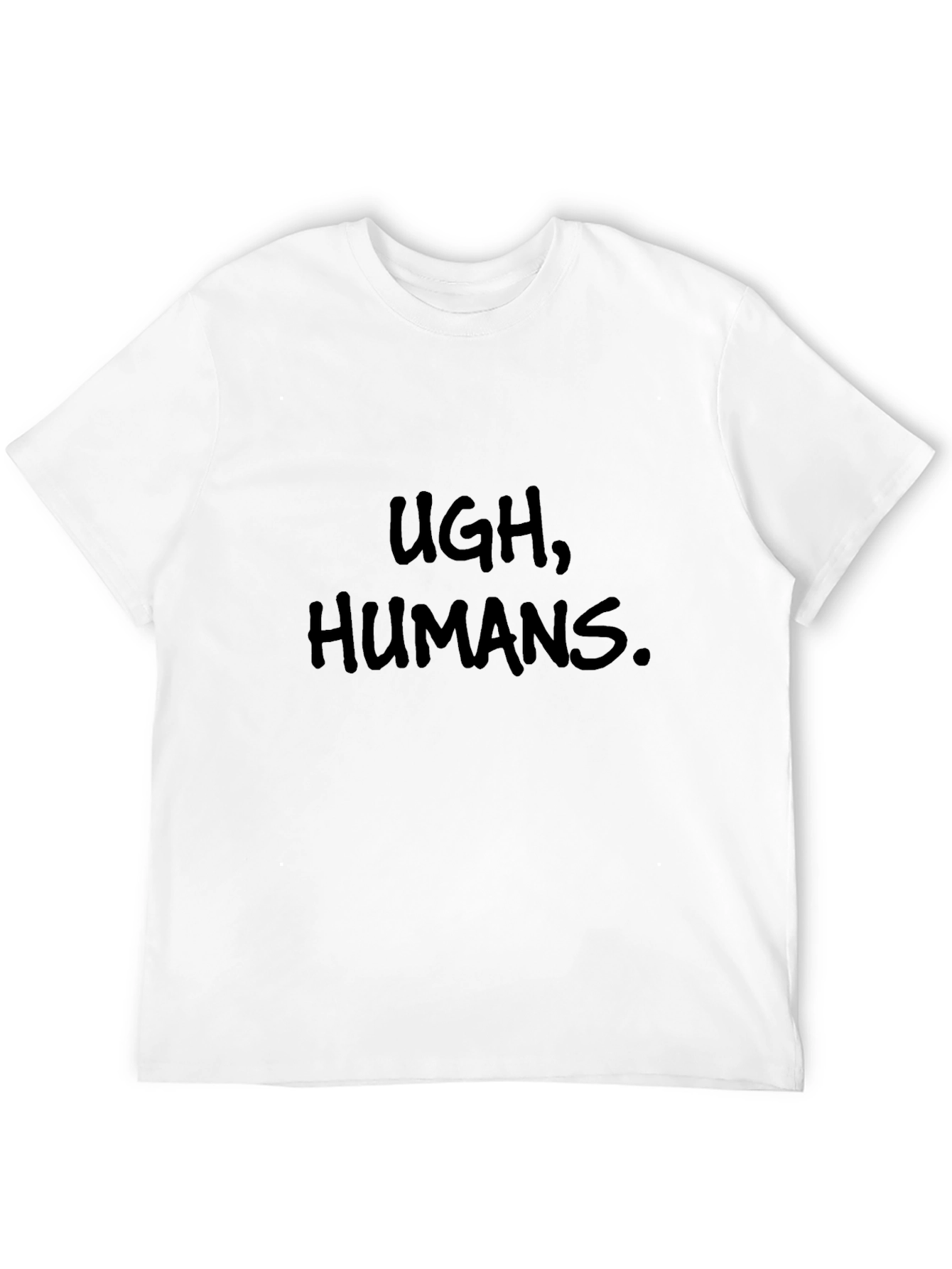 Ugh Humans T-Shirt - Funny Sarcastic Tee